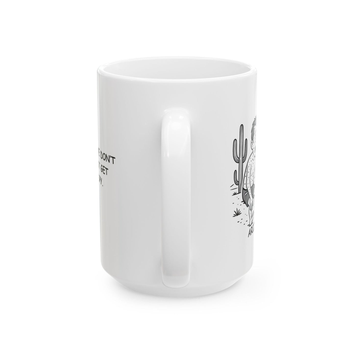"In Arizona, we don’t tan, we just get extra crispy." Ceramic Mug - 13072