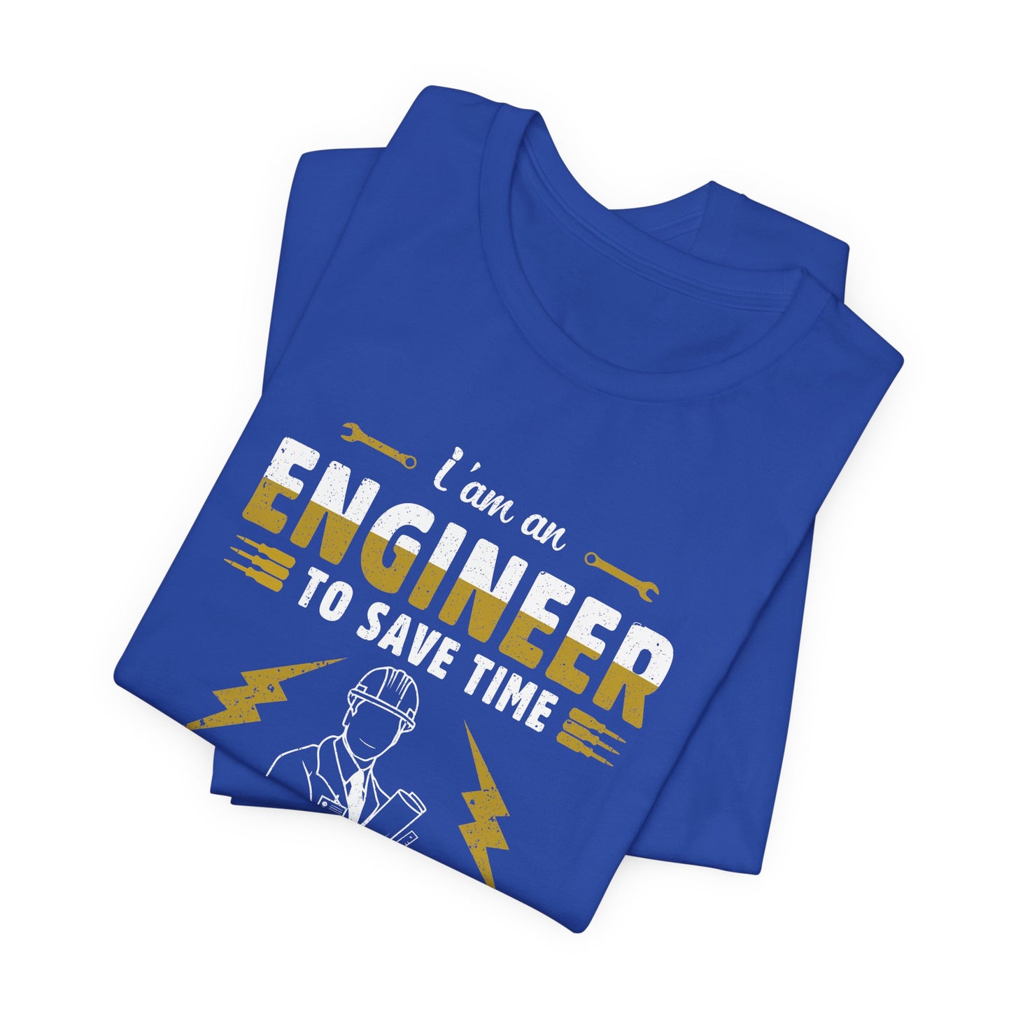 I'm An Engineer To Save Time, Just Assume I'm Always Right! - Unisex Jersey Short Sleeve Tee