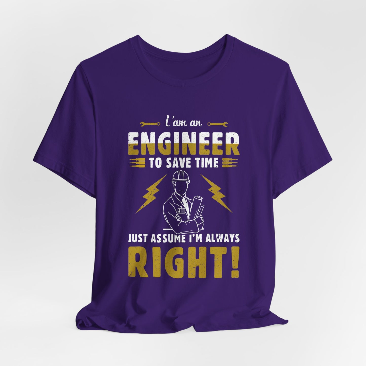 I'm An Engineer To Save Time, Just Assume I'm Always Right! - Unisex Jersey Short Sleeve Tee