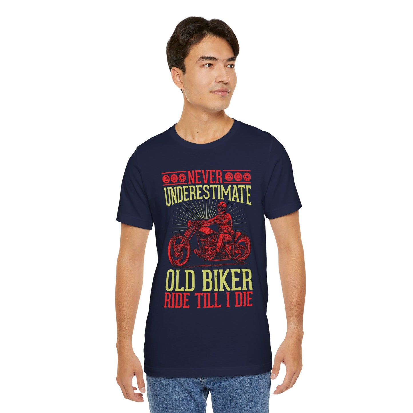 Never Underestimate Old Biker, Ride Until I Die - Unisex Jersey Short Sleeve Tee - 13448