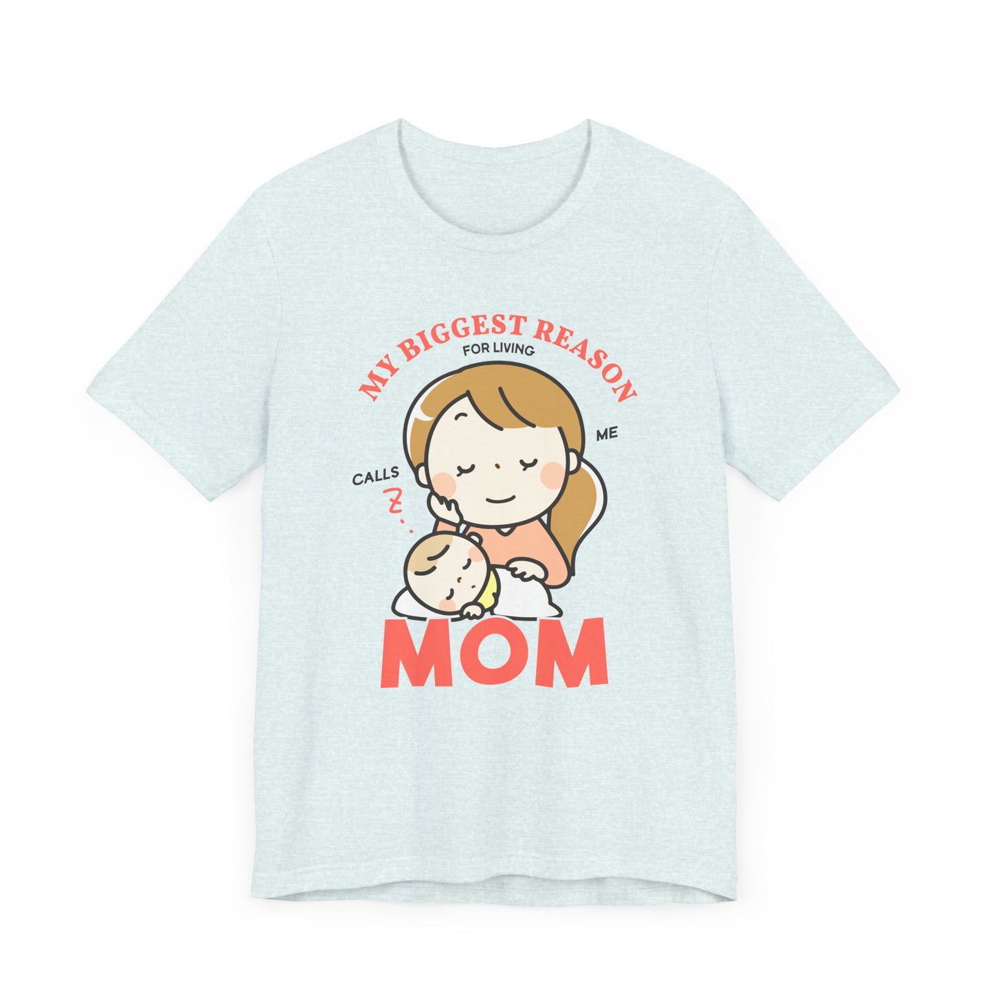 My Biggest Reason For Living Calls Me Mom - Unisex Jersey Short Sleeve Tee - 12946