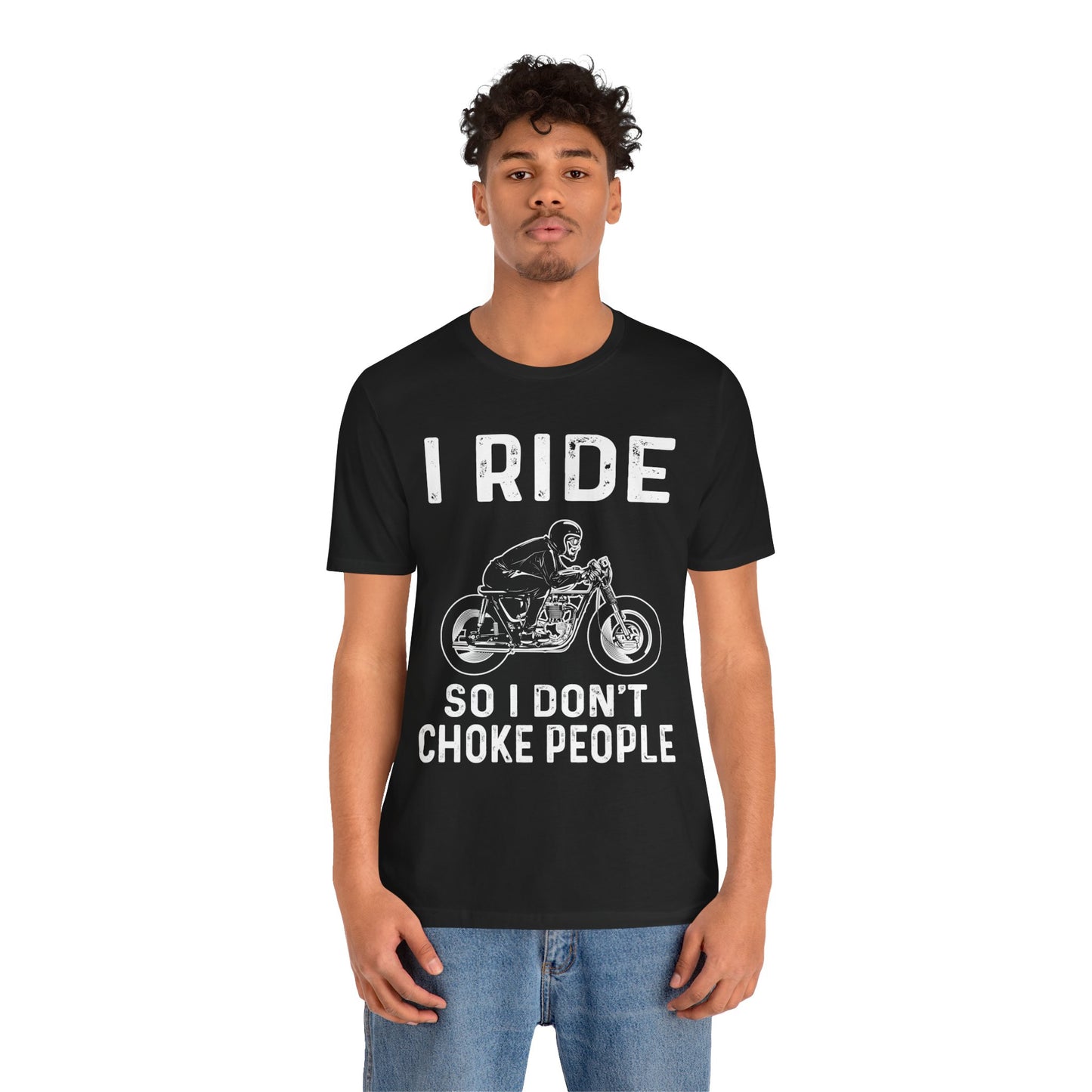 I Ride, I Don't Choke People - Unisex Jersey Short Sleeve Tee