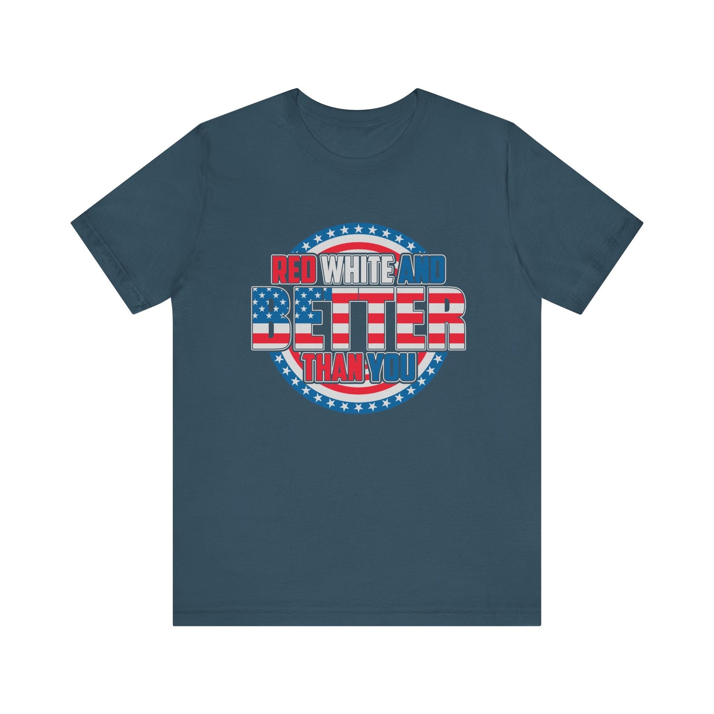 Unisex Jersey Short Sleeve Tee with Patriotic Design - 'Red White and Better Than You' Shirt, Independence Day T-Shirt, 4th of July - 13638