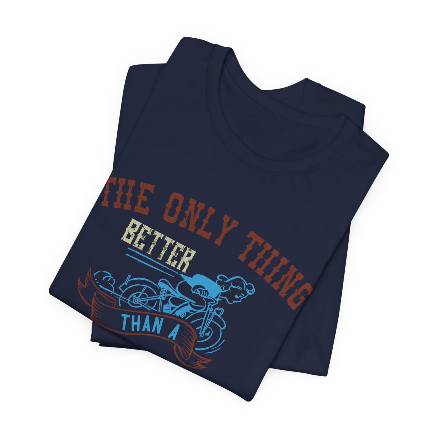 The Only Thing Better Than a Streetbike... Is a Woman Riding One - Unisex Jersey Short Sleeve Tee - 13940