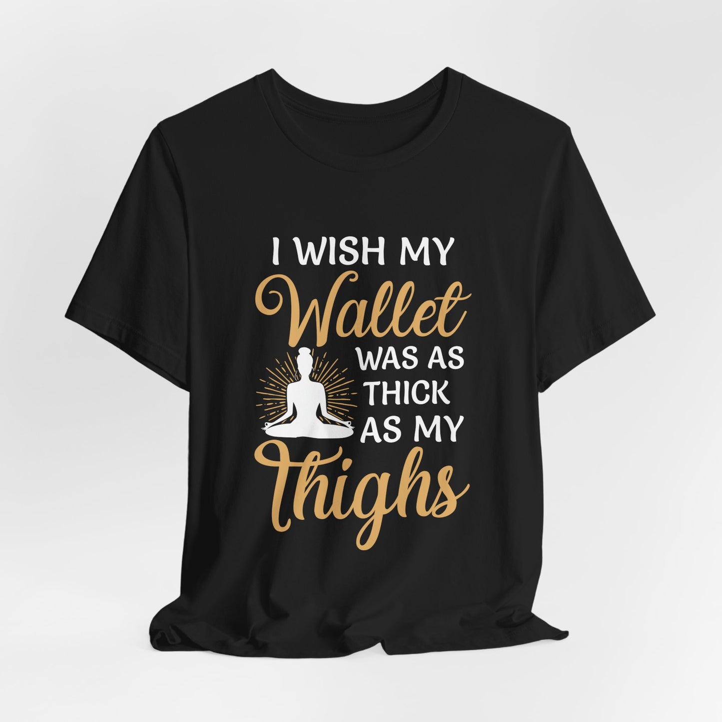 Yoga: I Wish My Wallet Was As Thick As My Thighs - Unisex Jersey Short Sleeve Tee