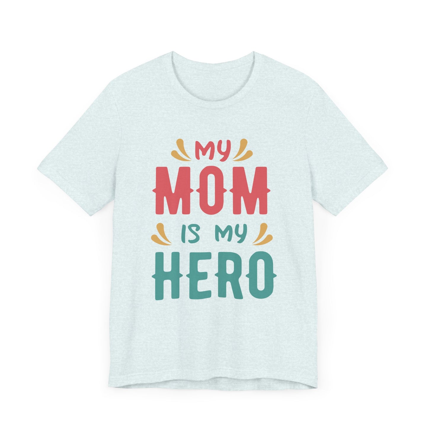 My Mom Is My Hero - Unisex Jersey Short Sleeve Tee - 13064