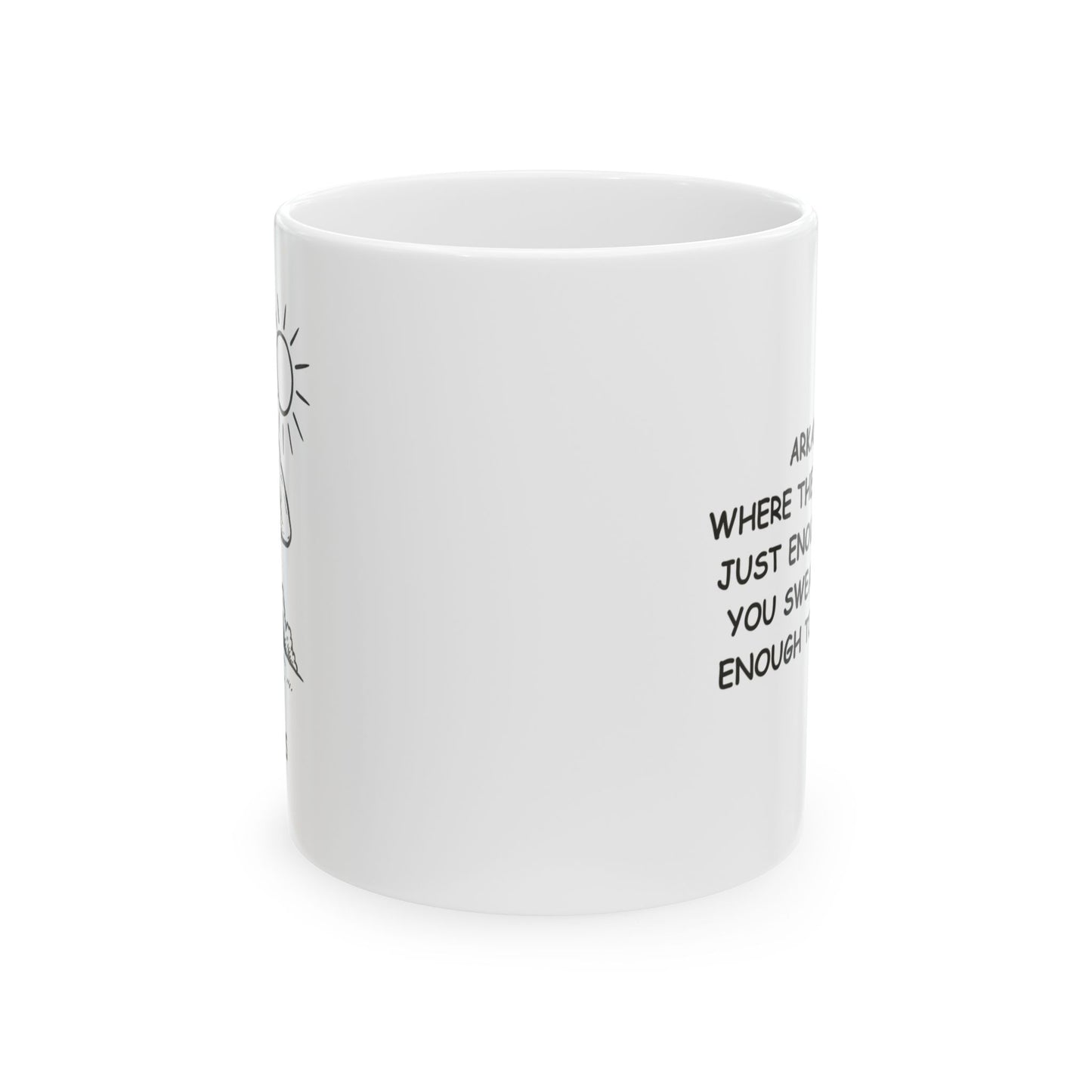 "Arkansas: Where the sun shines just enough to make you sweat, but not enough to complain." Ceramic Mug - 13309