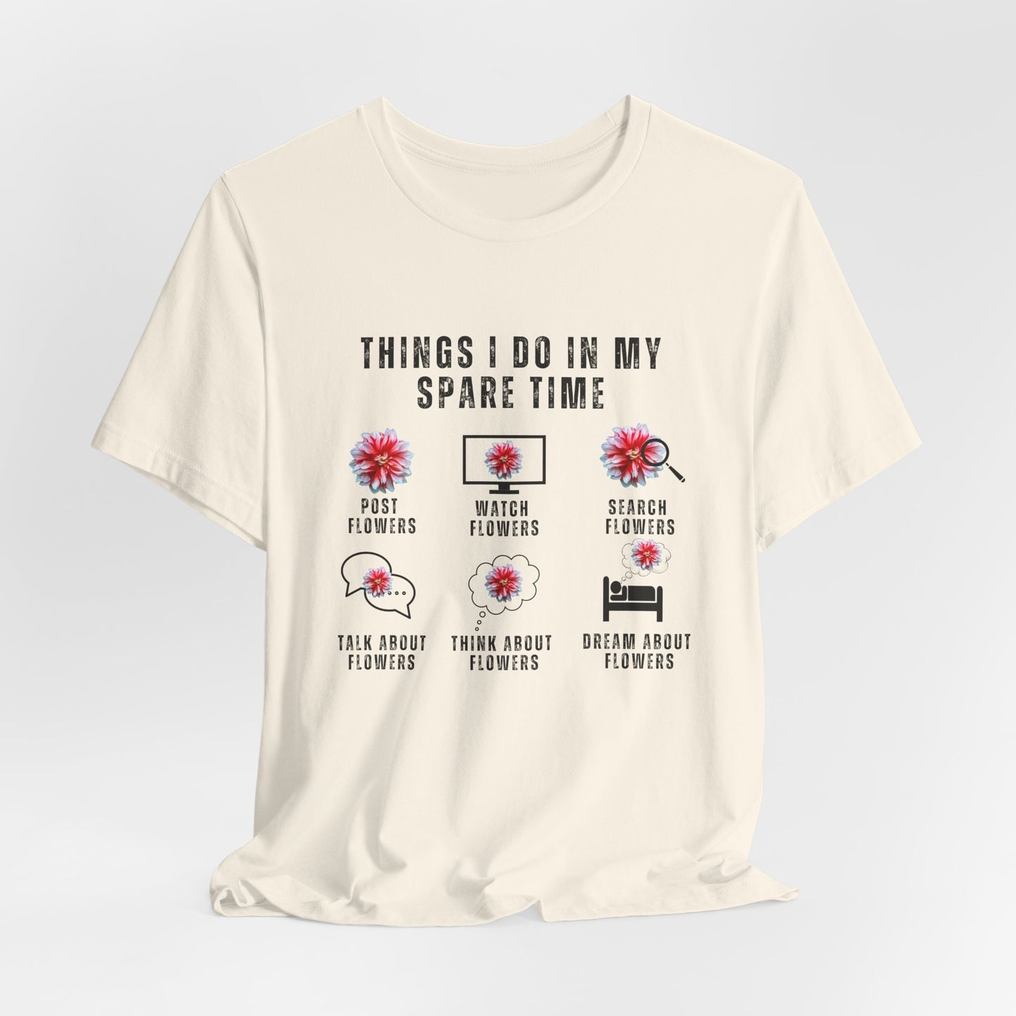 Flower Lovers, Things I Do in My Spare Time - Unisex Jersey Short Sleeve Tee - 10188