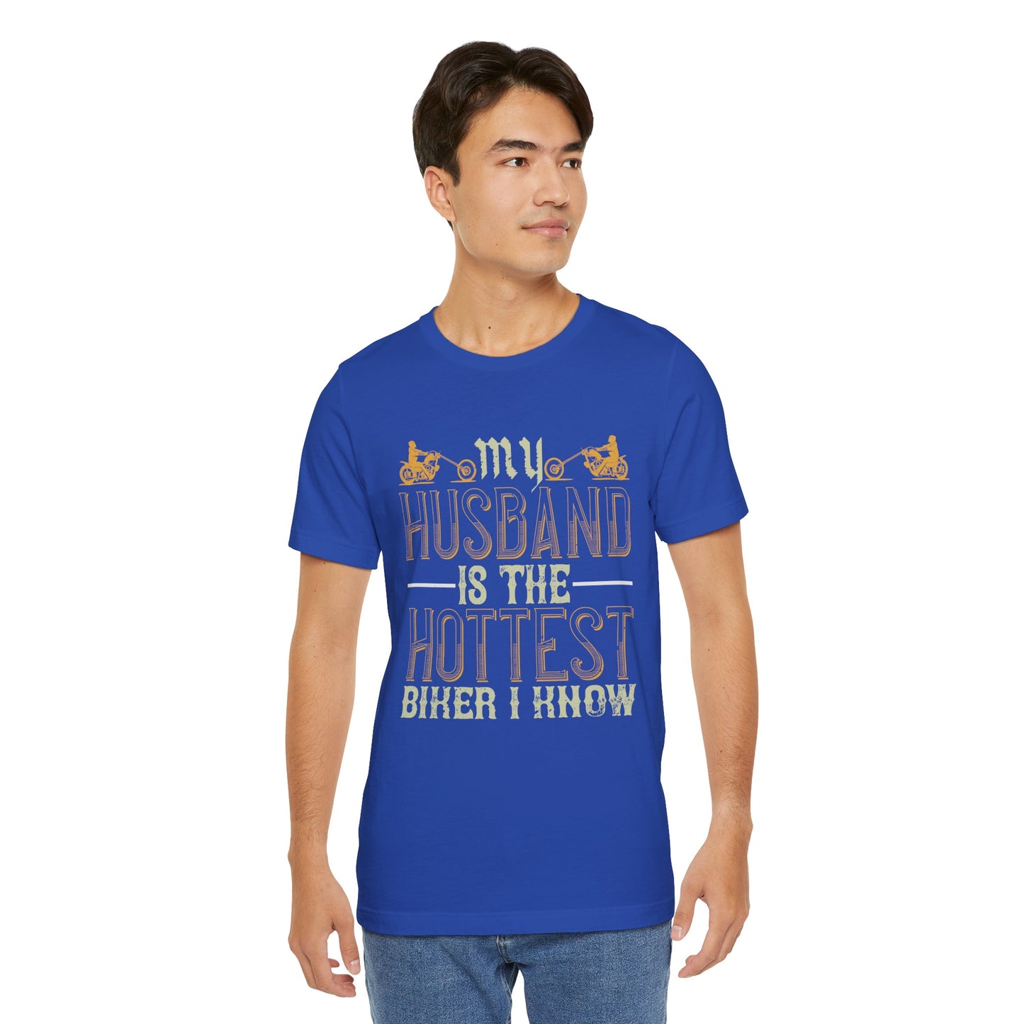 My Husband Is the Hottest Biker I Know - Unisex Jersey Short Sleeve Tee - 13896