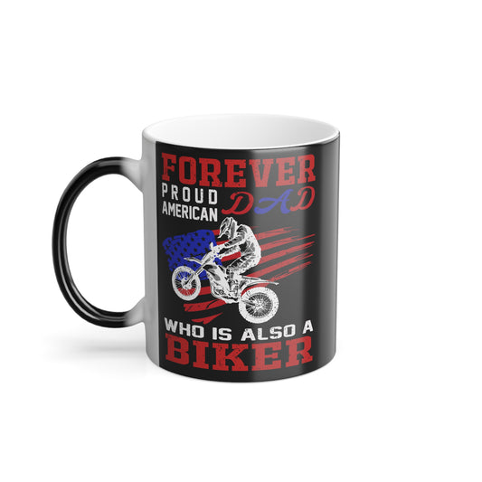 Forever Proud American Dad Who Is Also a Biker - Color Morphing Mug, 11oz - 13456