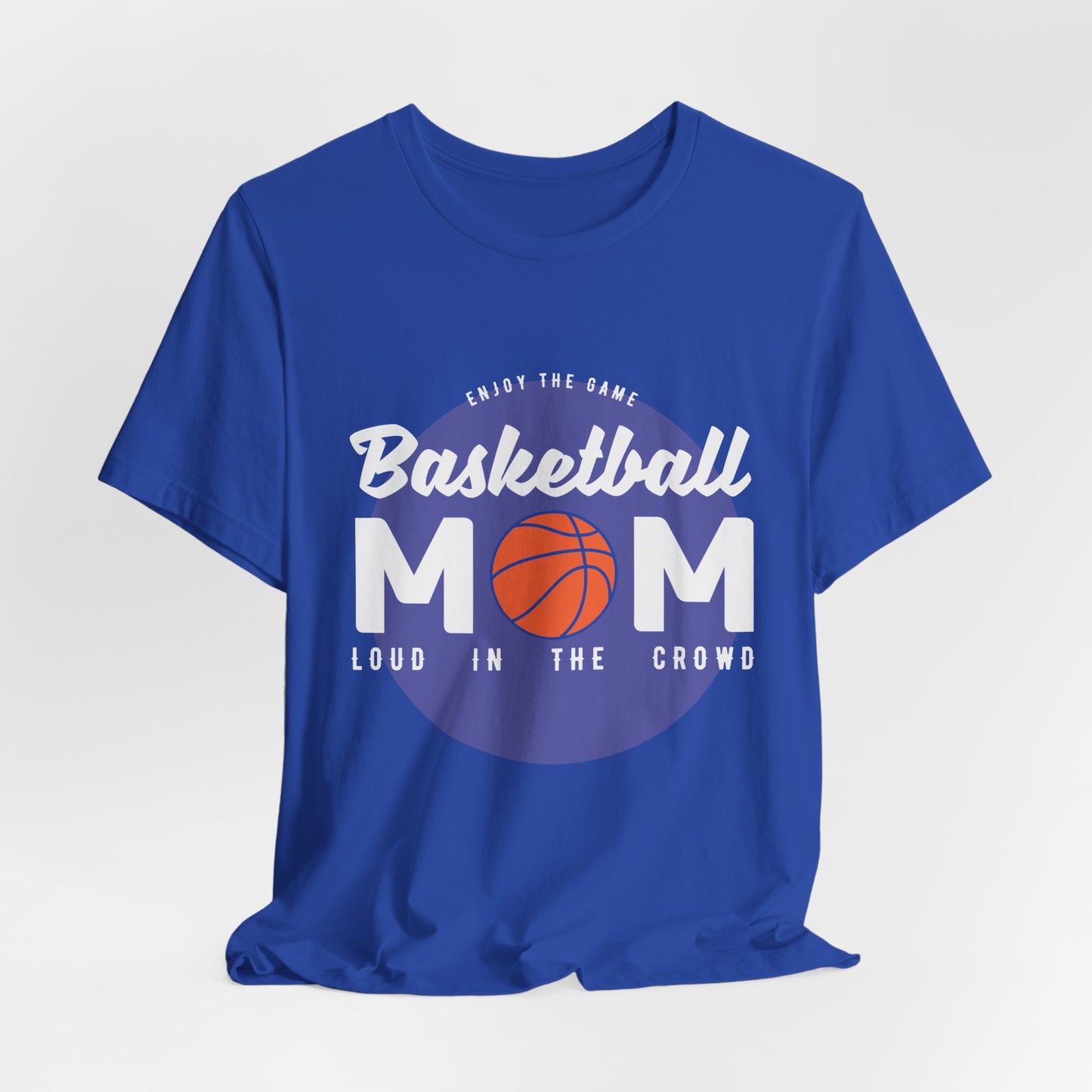Enjoy The Game, Basketball Mom, Loud In The Crowd - Unisex Jersey Short Sleeve Tee - 12985