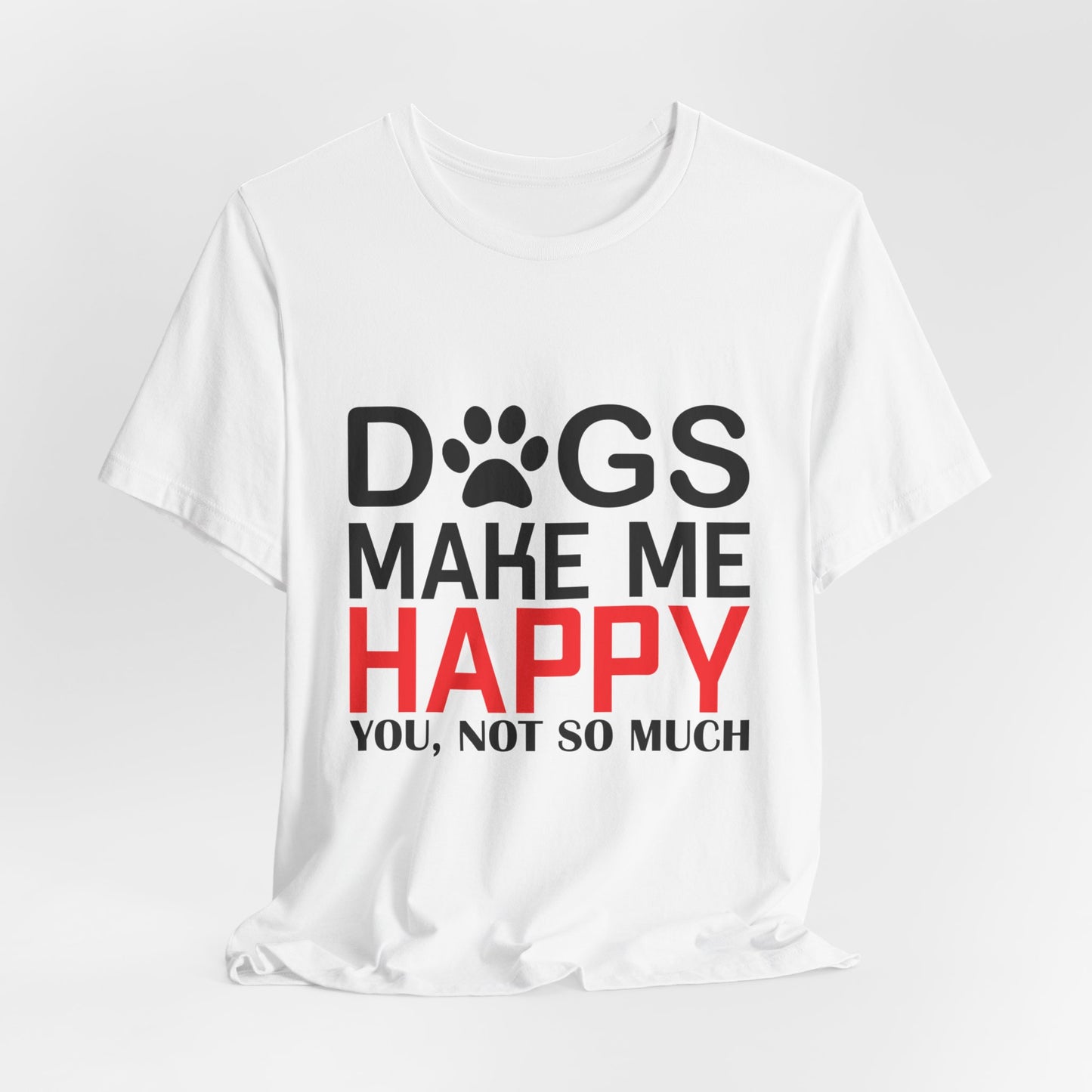 Dogs Make Me Happy - Unisex Jersey Short Sleeve Tee