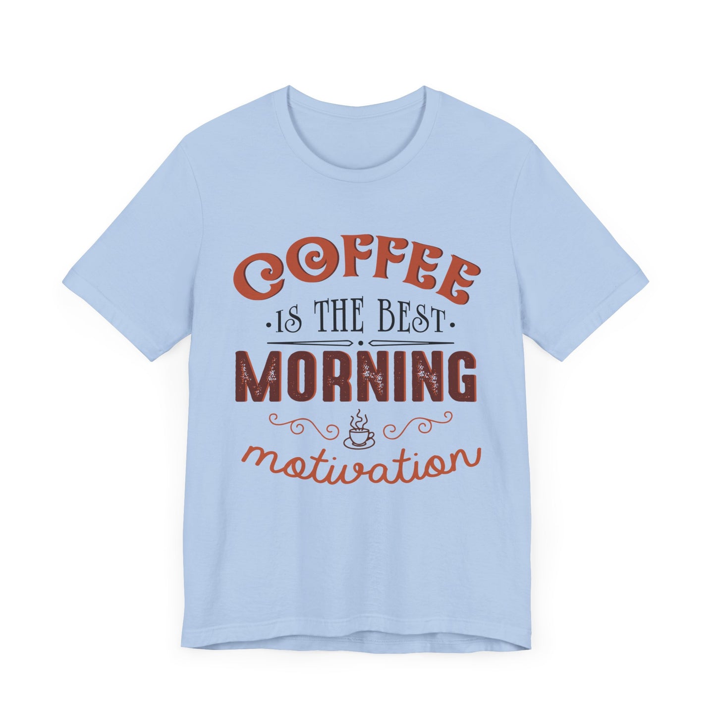 Coffee Is The Best Morning Motivation - Unisex Jersey Short Sleeve Tee