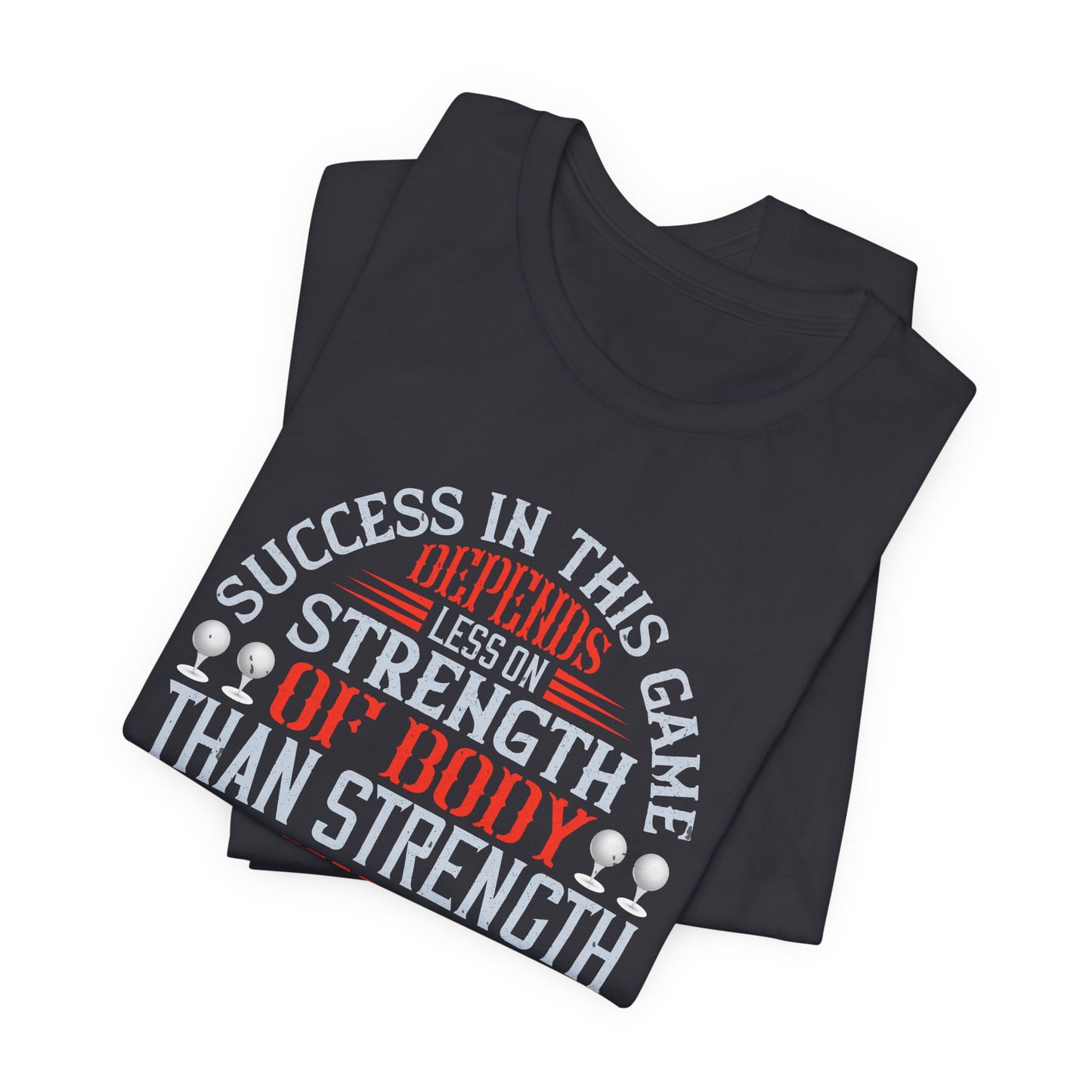 Success in This Game Depends Less on Strength of Body Than Strength of Mind and Character - Unisex Jersey Short Sleeve Tee - 12115