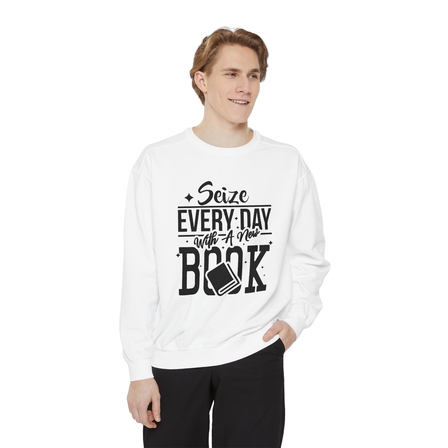 Seize Every Day with A New Book - Unisex Garment-Dyed Sweatshirt - 10692