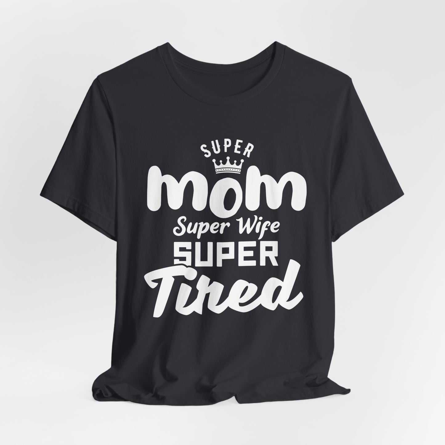 Super Mom, Super Wife, Super Tired - Unisex Jersey Short Sleeve Tee - 12964