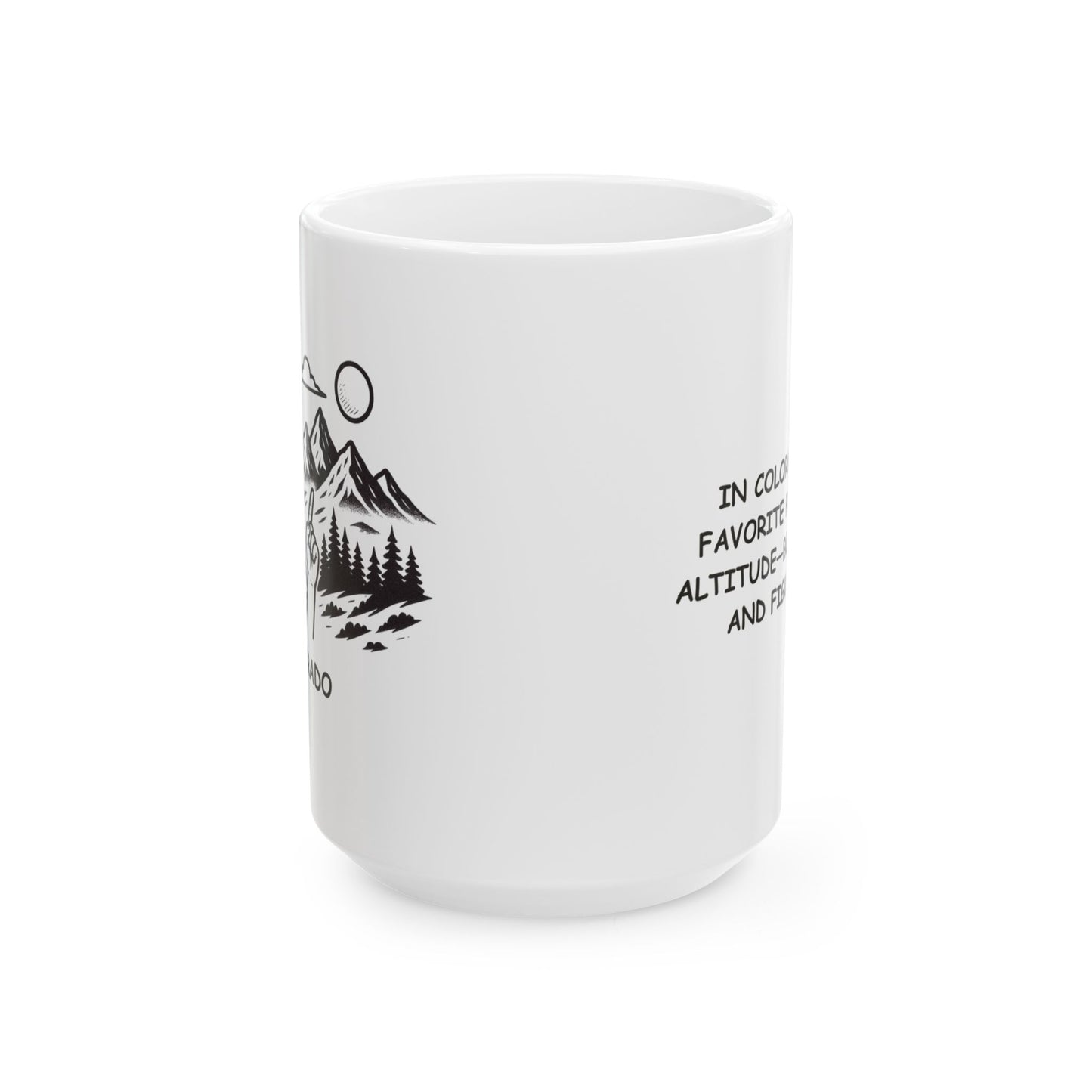 "In Colorado, our favorite pastime is altitude—both literal and figurative." Ceramic Mug - 13526