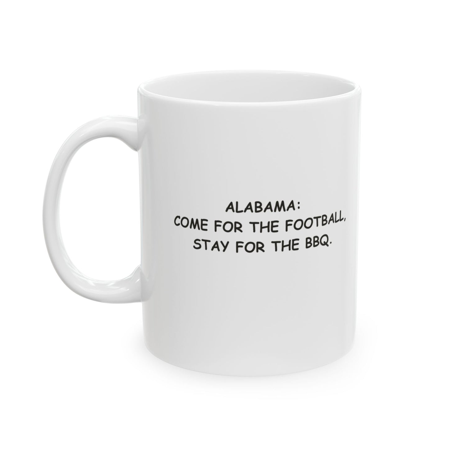 "Alabama: Come for the football, stay for the BBQ." Ceramic Mug - 12822