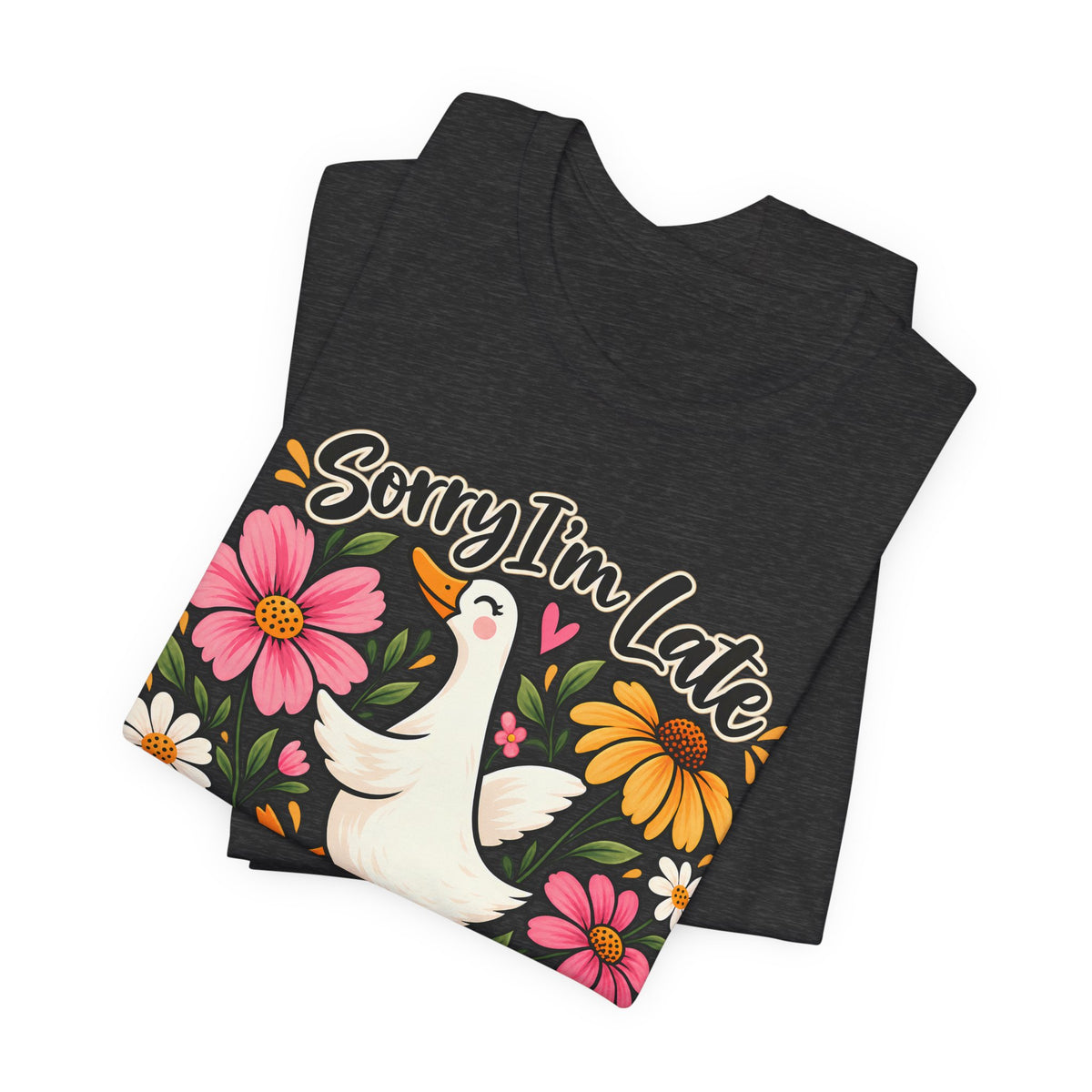 Sorry I’m Late Dilly Dallying T-Shirt, Cute Floral Goose Tee - 14998