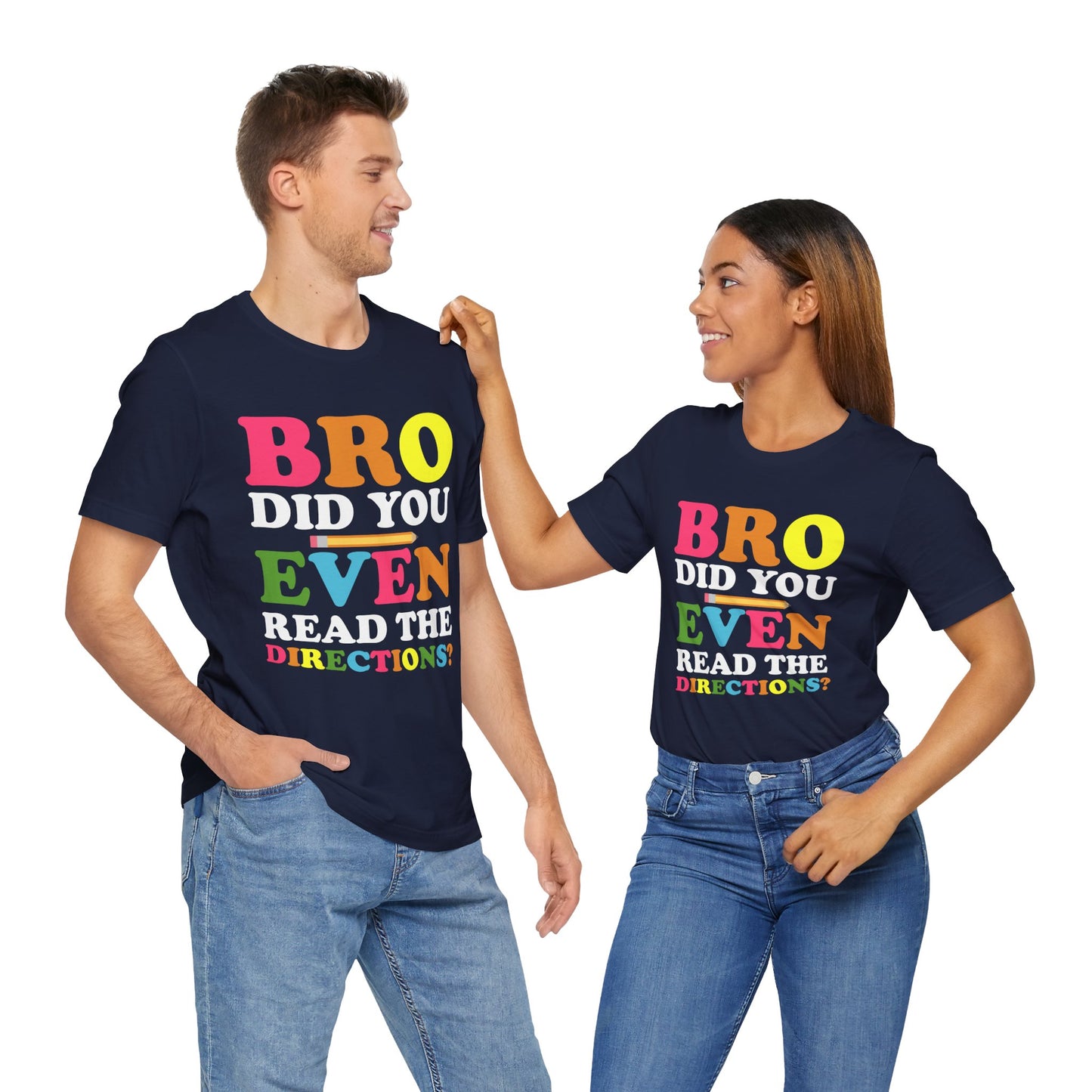 Teacher: Bro, Did You Even Read The Directions? - Unisex Jersey Short Sleeve Tee - 13516