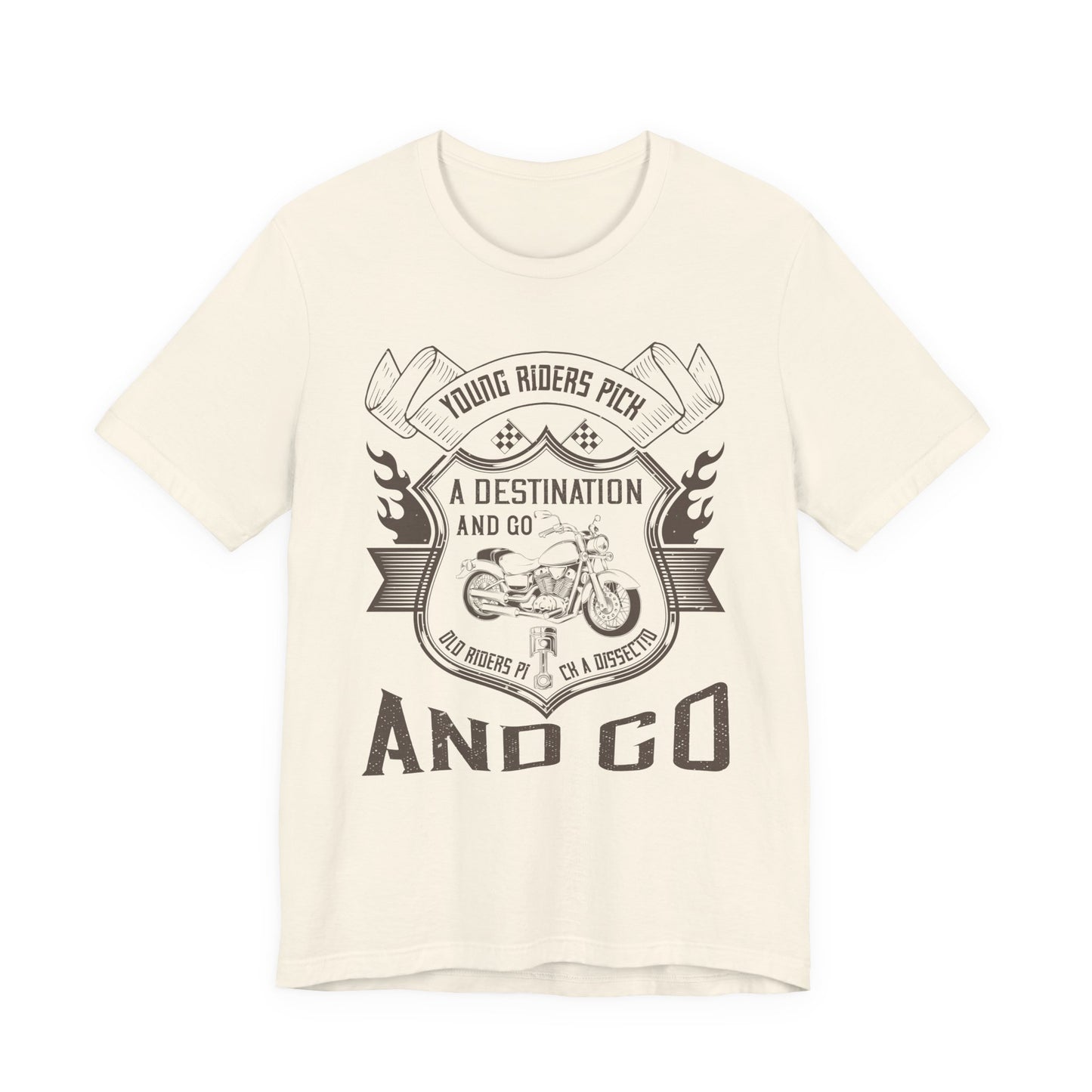 young riders pick a destination and go, old riders pick a dissection and go - Unisex Jersey Short Sleeve Tee - 14108