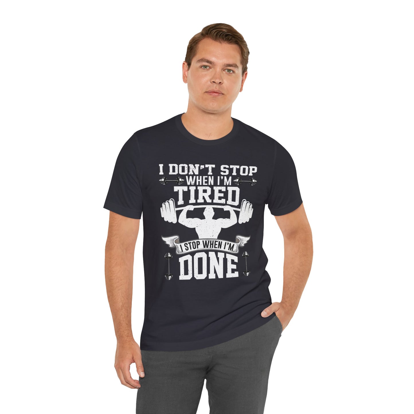 Gym: I Don't Stop When I'm Tired. I Stop When I'm Done - Unisex Jersey Short Sleeve Tee