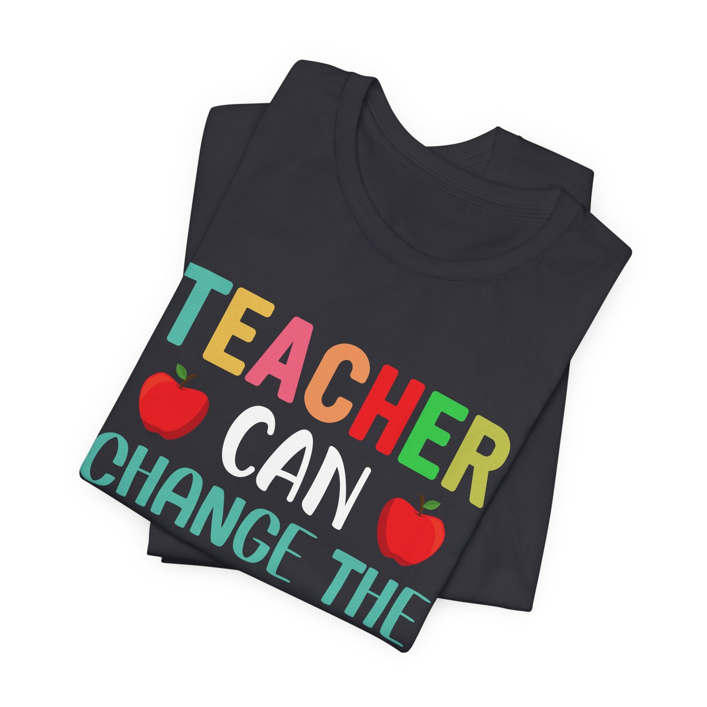 Teacher Can Change The World - Unisex Jersey Short Sleeve Tee - 13474