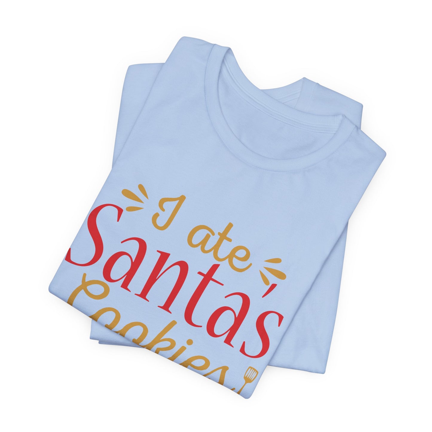 I Ate Santa's Cookies - Unisex Jersey Short Sleeve Tee