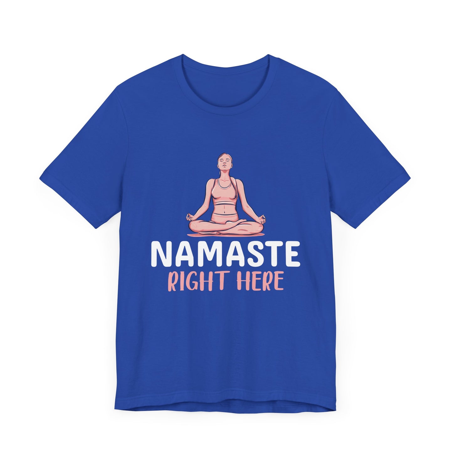 Yoga: Namaste Right Here - Unisex Jersey Short Sleeve Tee