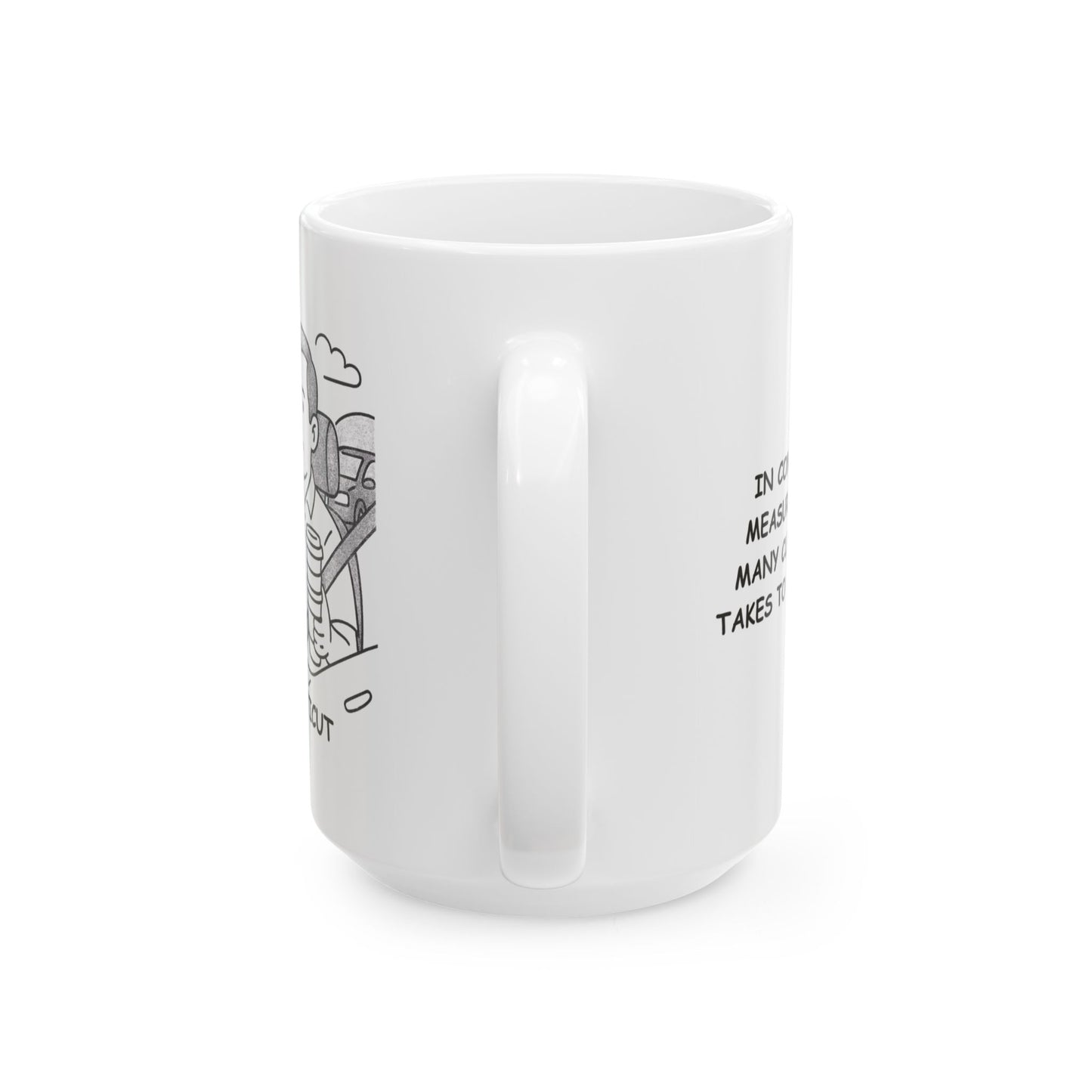 "In Connecticut, we measure time by how many cups of coffee it takes to survive traffic." Ceramic Coffee Mug - 11oz & 15oz - 13842