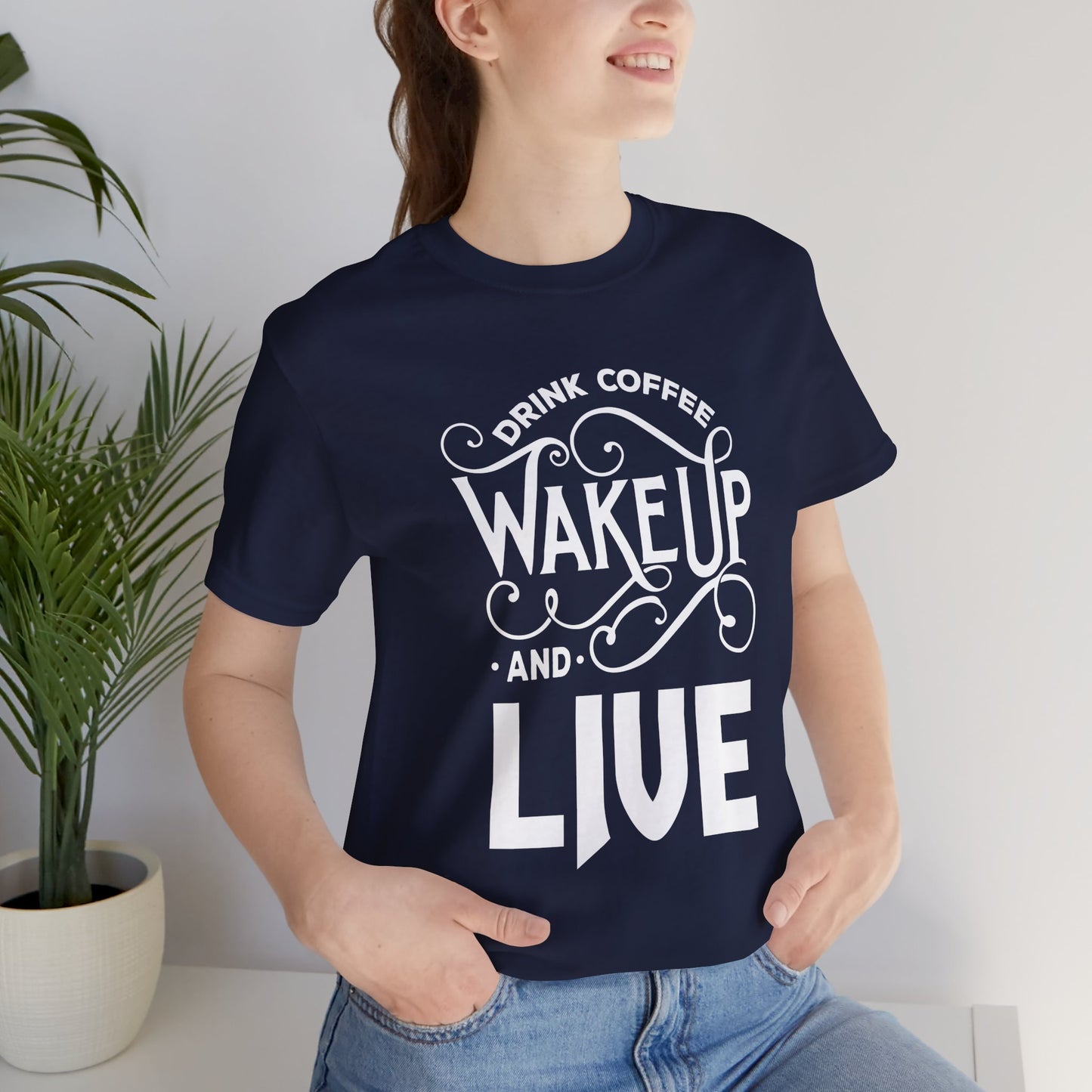 Drink Coffee, Wake up & Live - Unisex Jersey Short Sleeve Tee - 12561