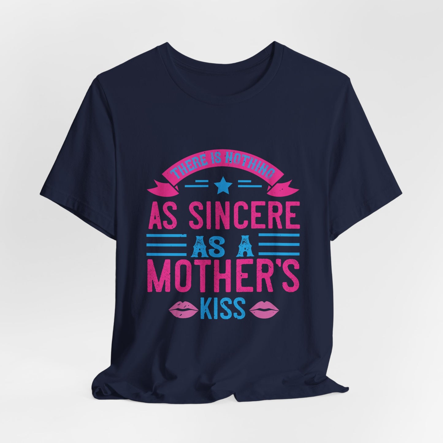 There Is Nothing As Sincere As a Mother’s Kiss - Unisex Jersey Short Sleeve Tee - 11056