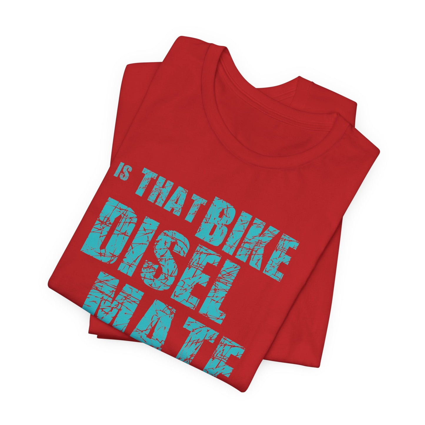 Is That Bike Diesel, Mate? - Unisex Jersey Short Sleeve Tee - 13495
