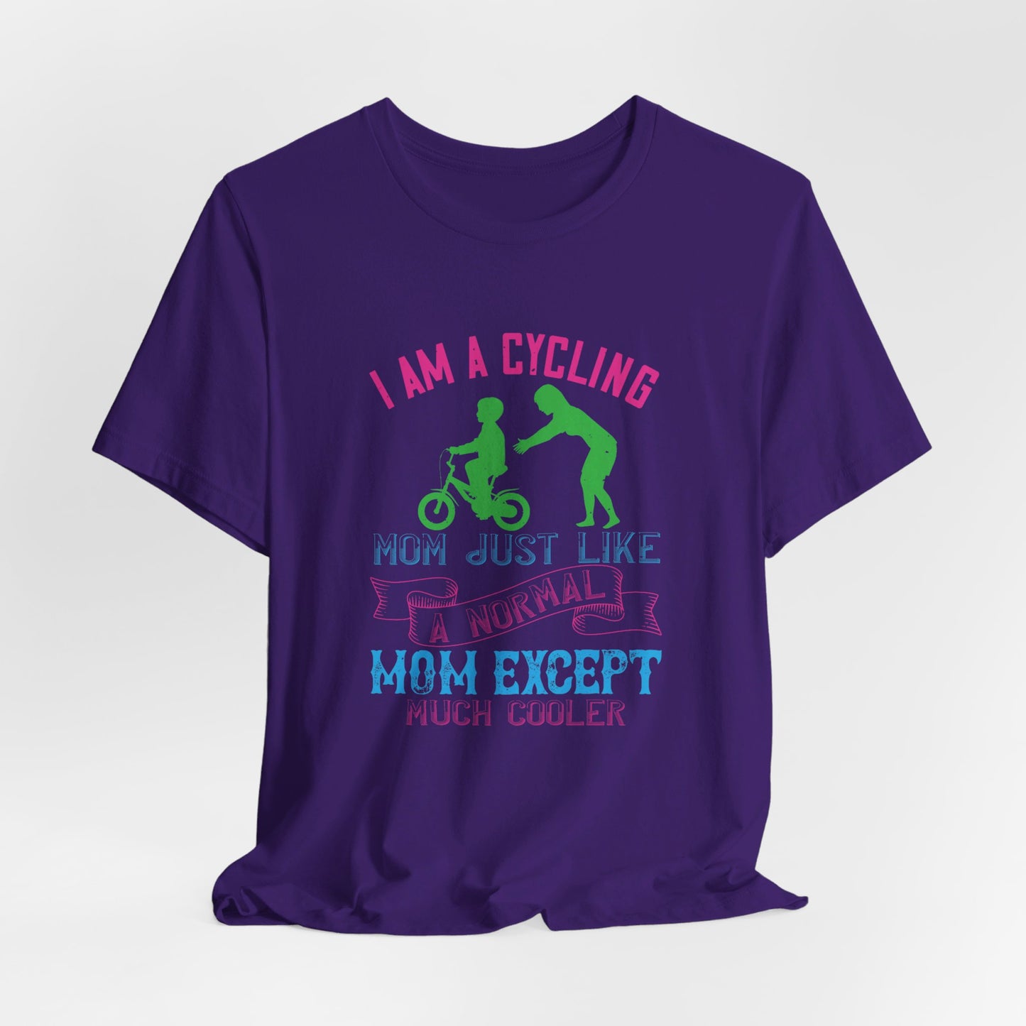 I Am A Cycling Mom Just Like A Normal Except Much Cooler - Unisex Jersey Short Sleeve Tee