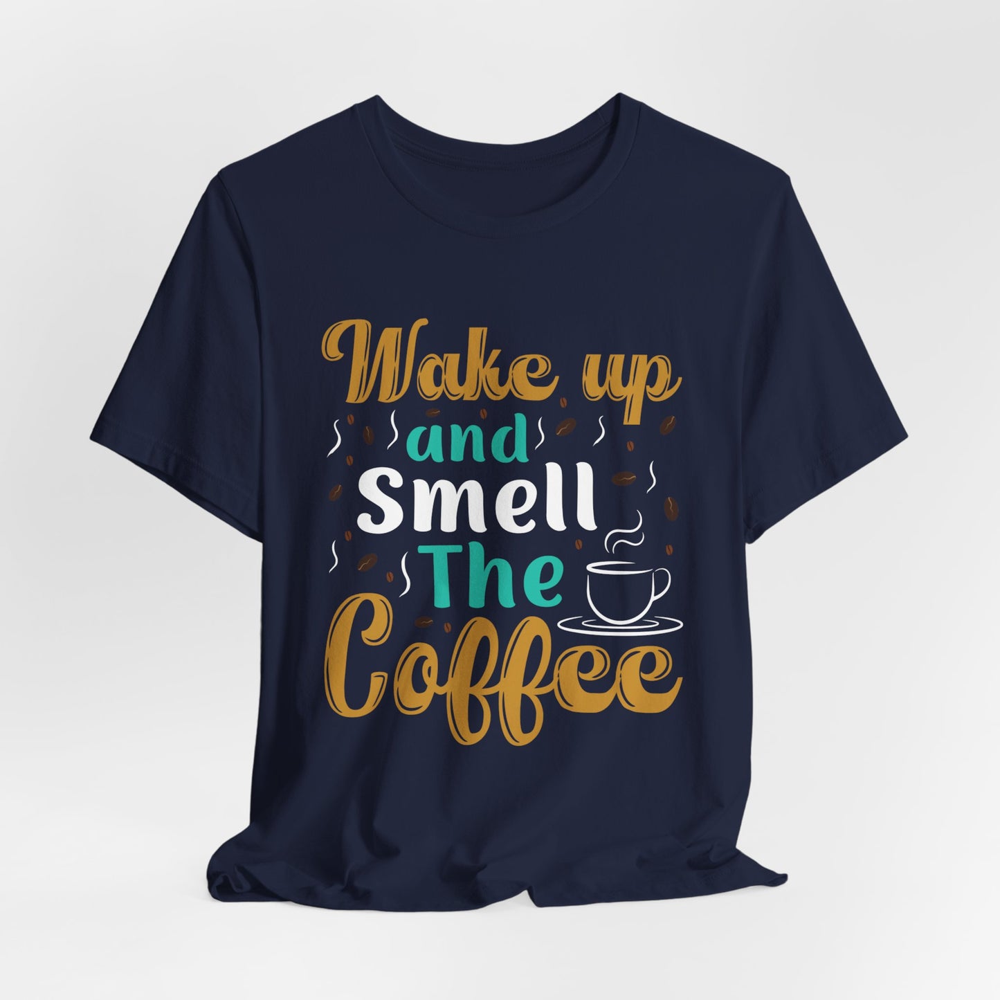 Wake Up & Smell The Coffee - Unisex Jersey Short Sleeve Tee