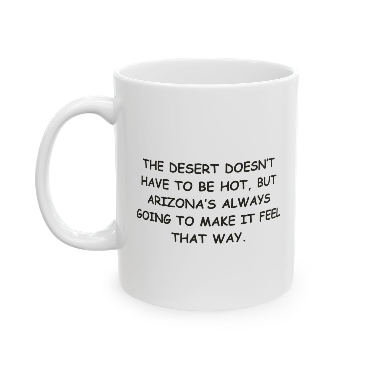 "The desert doesn’t have to be hot, but Arizona’s always going to make it feel that way." Ceramic Mug - 13229