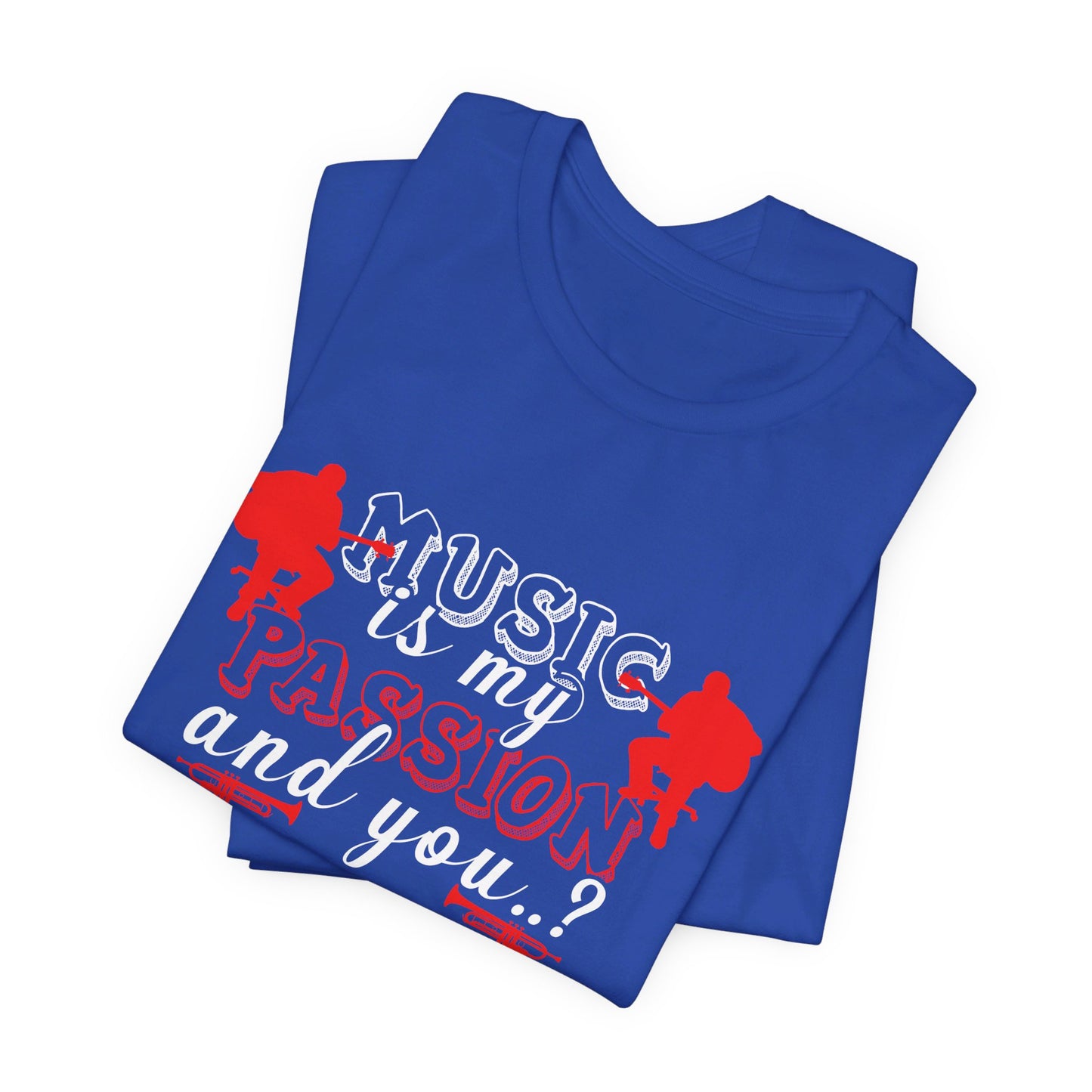 Music Is My Passion And You? - Unisex Jersey Short Sleeve Tee