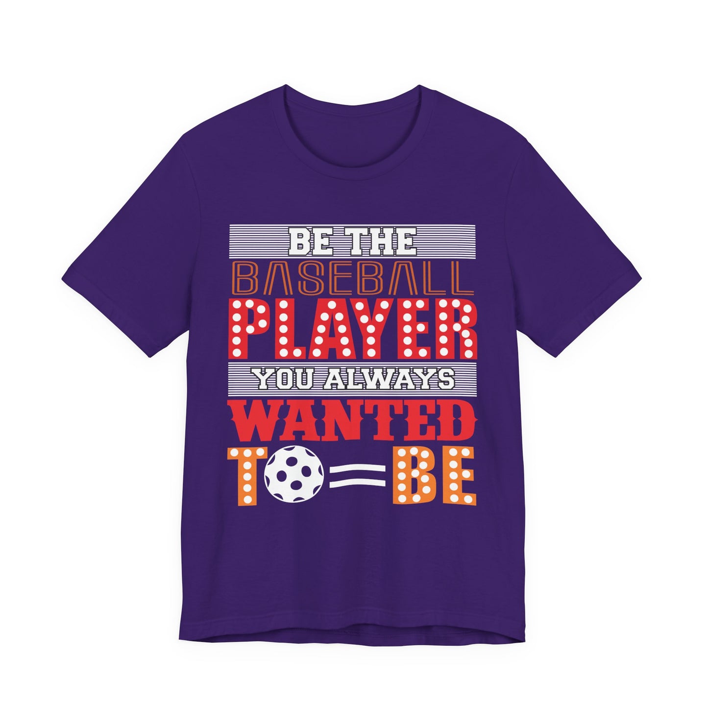 Be The Baseball Player You Always Wanted - Unisex Jersey Short Sleeve Tee - 13907