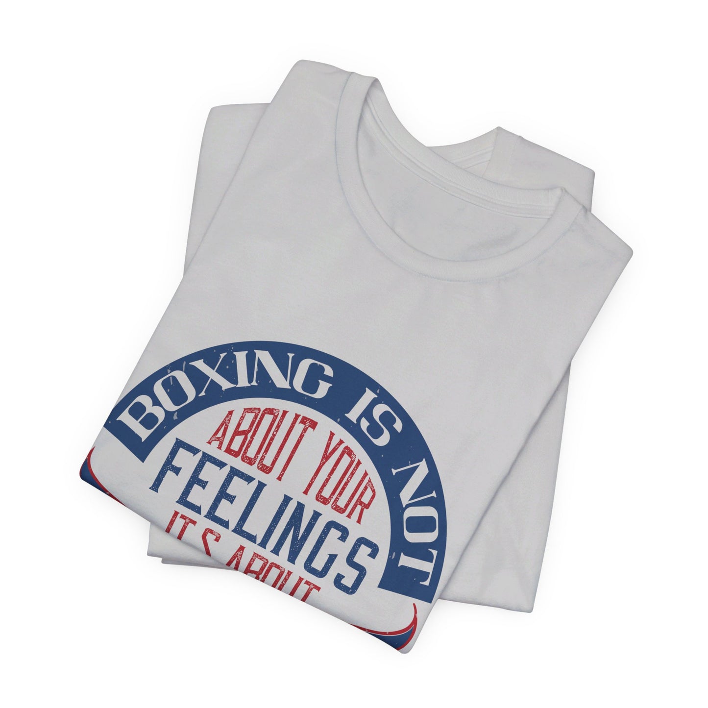 Boxing Is Not About Your Feelings. It's About Performance - Unisex Jersey Short Sleeve Tee