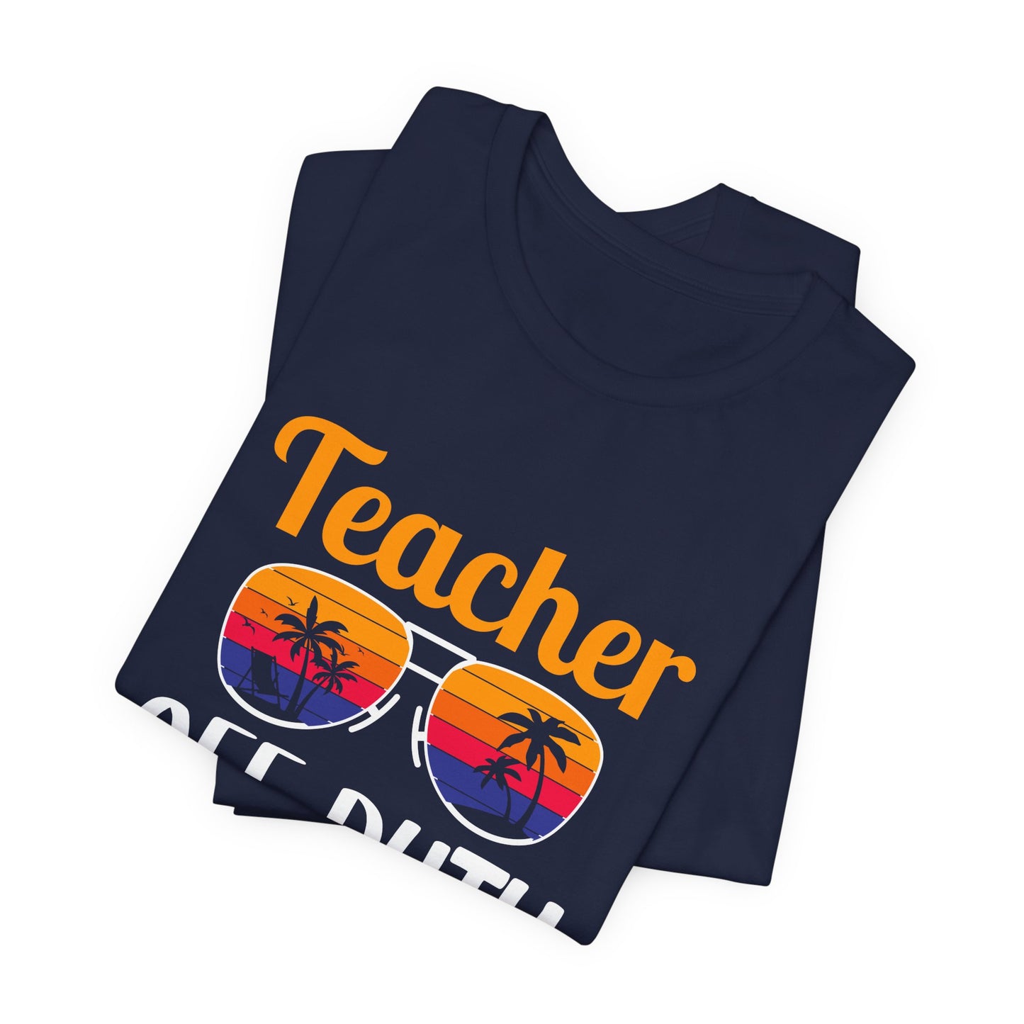 Teacher Off Duty - Unisex Jersey Short Sleeve Tee