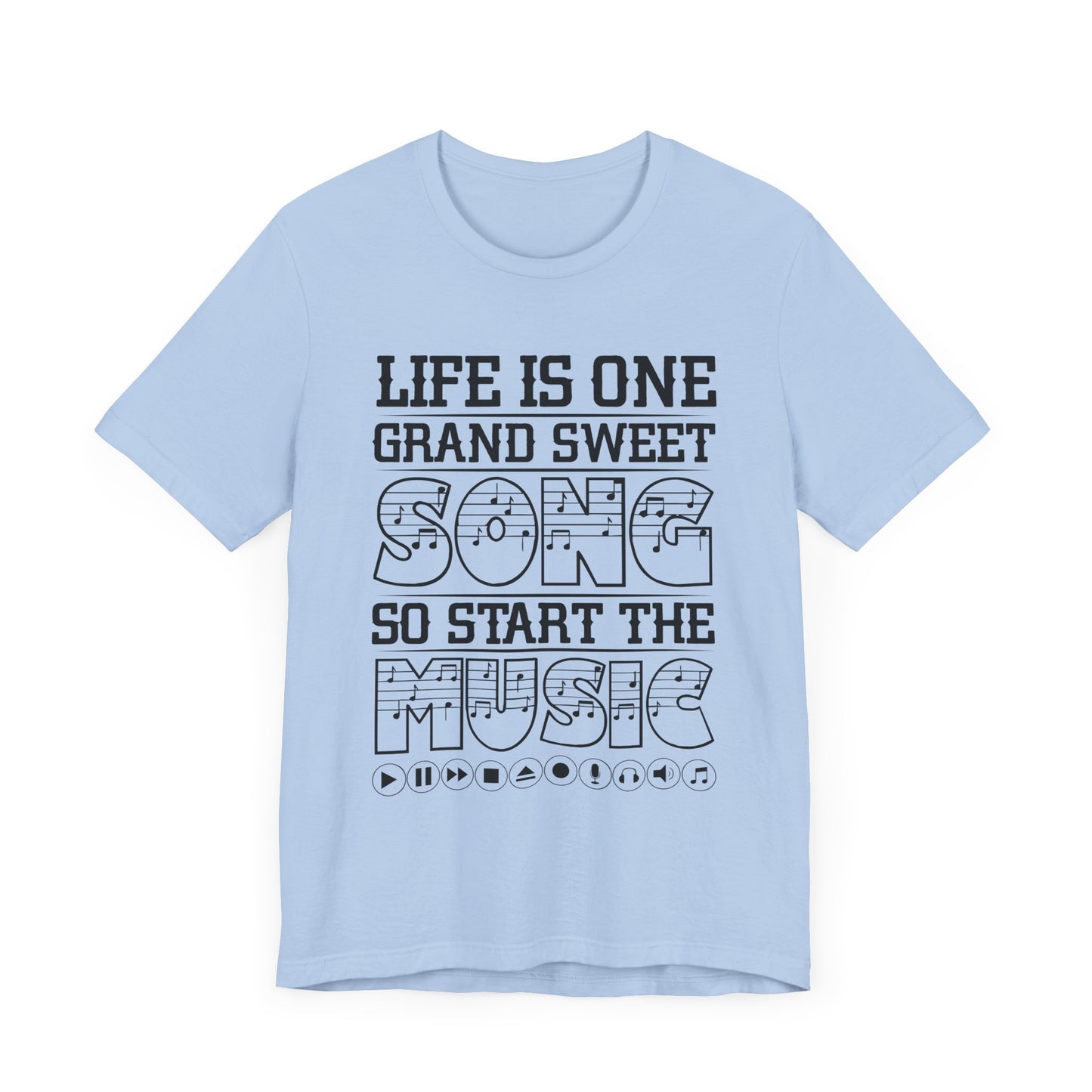 Life Is One Grand Sweet Song, So Start The Music - Unisex Jersey Short Sleeve Tee - 11910