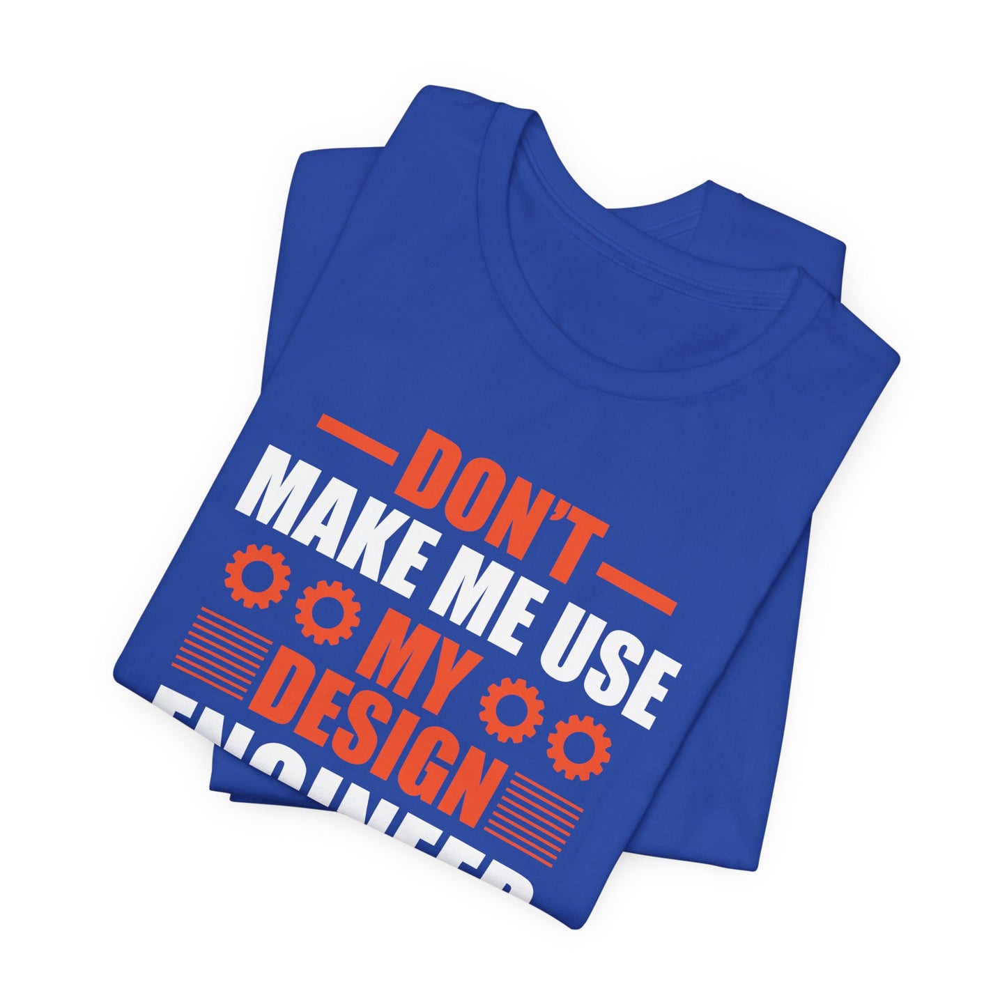 Don't Make Me Use My Design Engineer Voice - Unisex Jersey Short Sleeve Tee