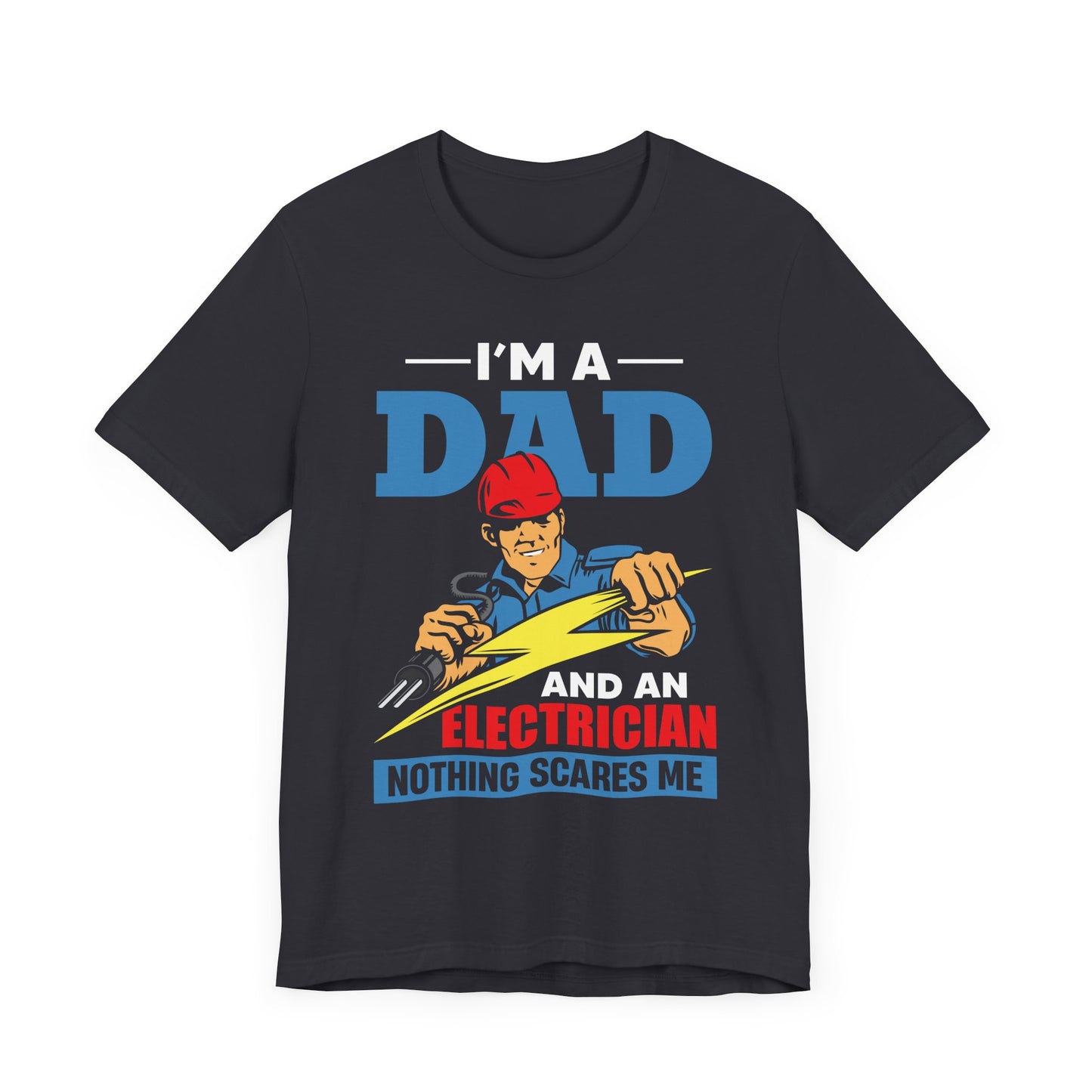 I'm A Dad & An Electrician,  Nothing Scares Me - Unisex Jersey Short Sleeve Tee - 13743