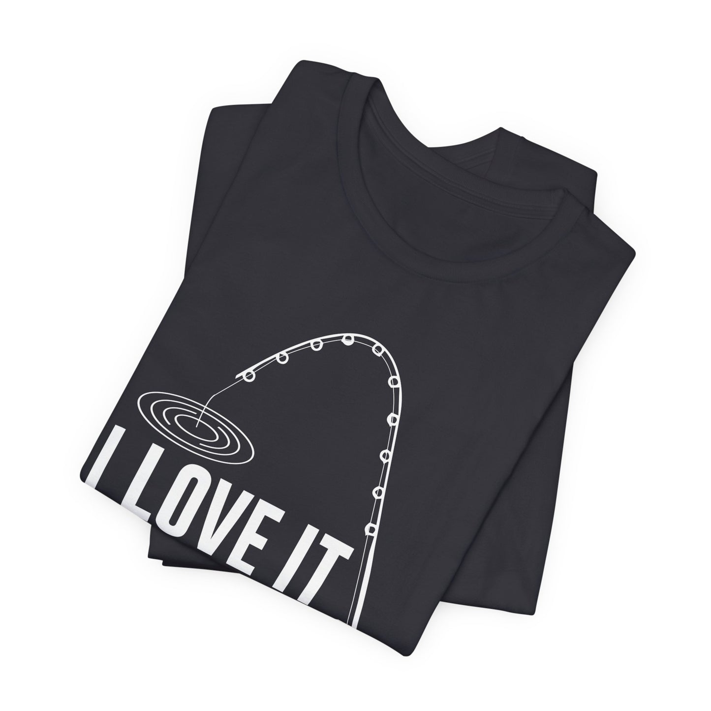 I Love It When She Bends Over - Unisex Jersey Short Sleeve Tee - 14045