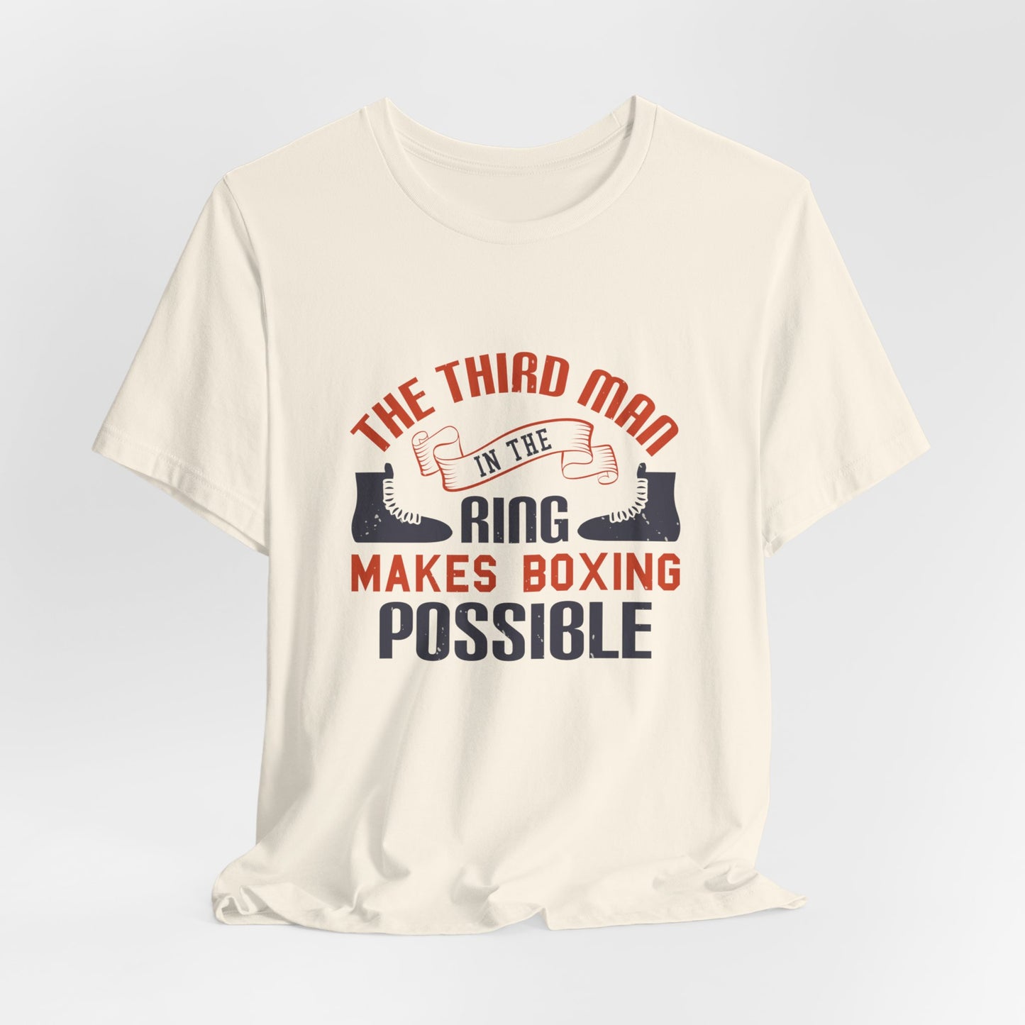 The Third Man in the Ring Makes Boxing Possible - Unisex Jersey Short Sleeve Tee