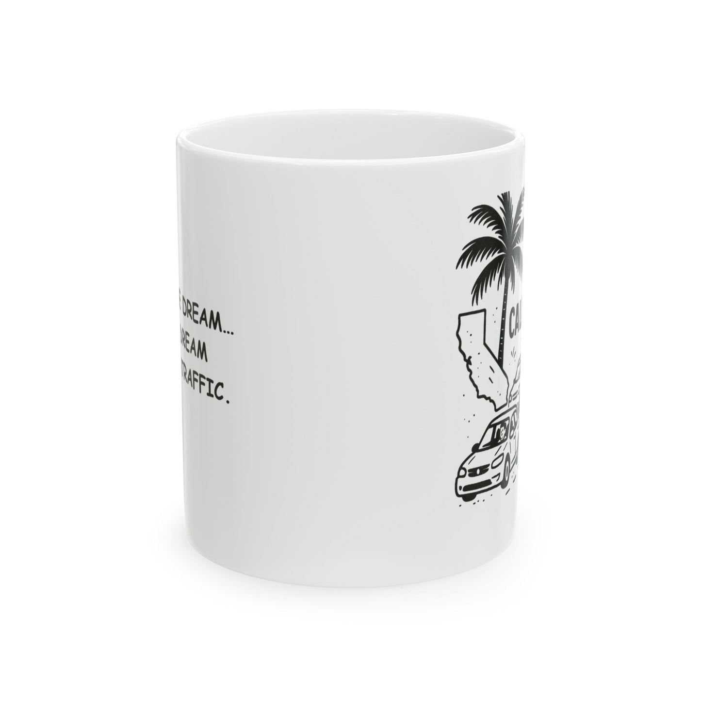 "Living the dream… if the dream includes traffic." Ceramic Mug -  11oz & 15oz - 12721