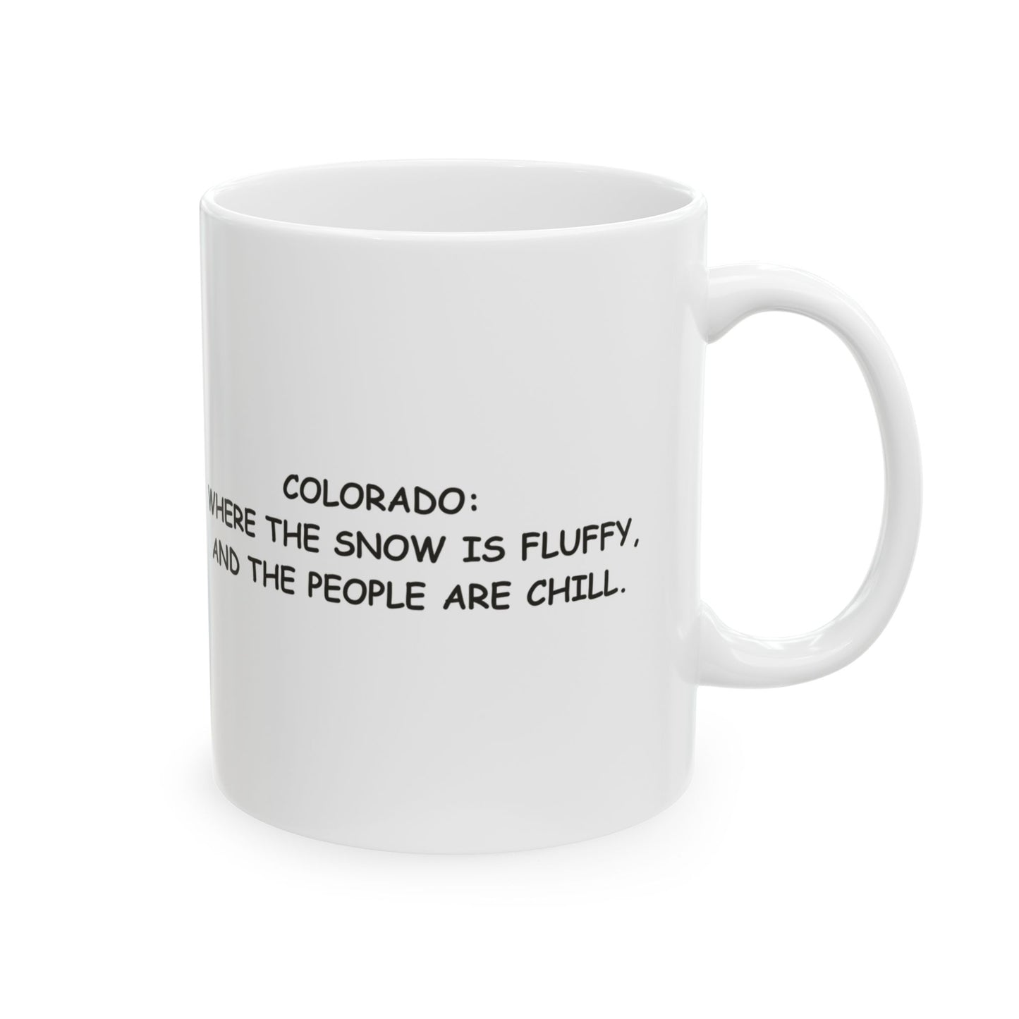 "Colorado: Where the snow is fluffy, and the people are chill." Ceramic Mug - 13469