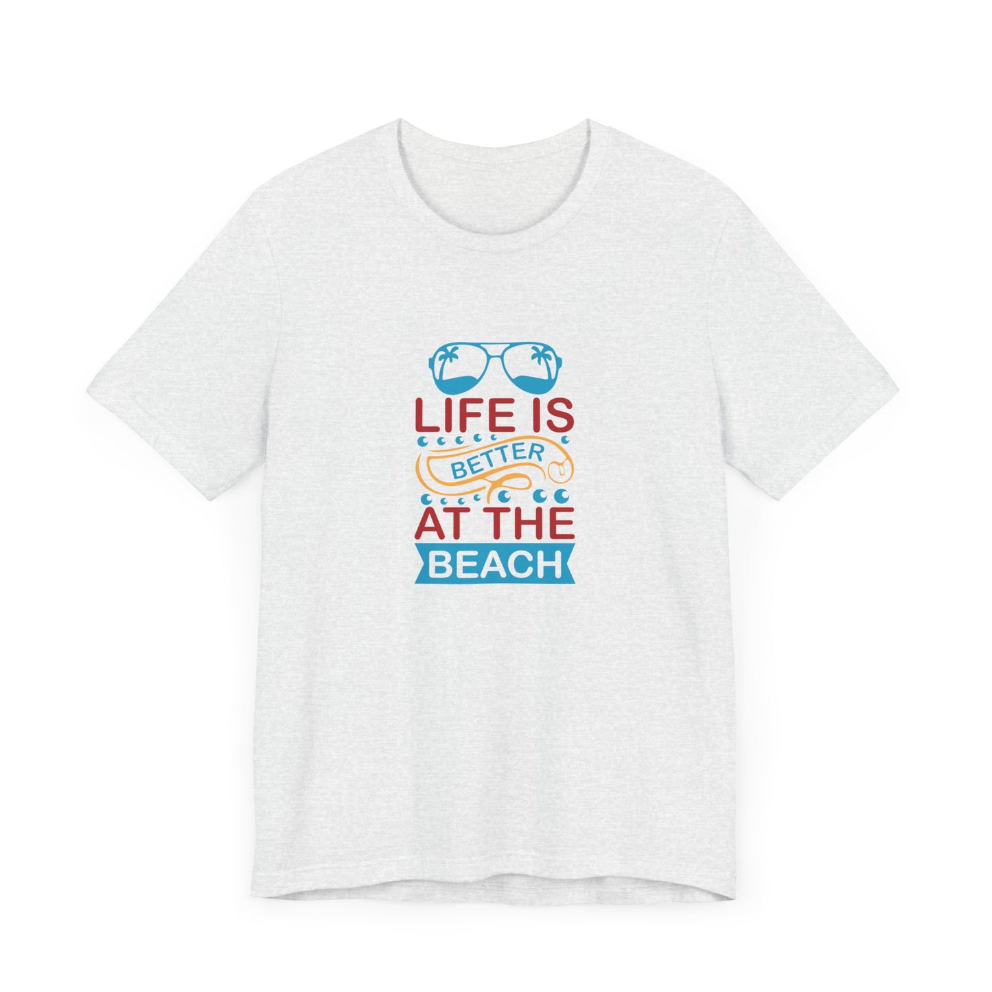 Summer: Life Is Better At The Beach - Unisex Jersey Short Sleeve Tee