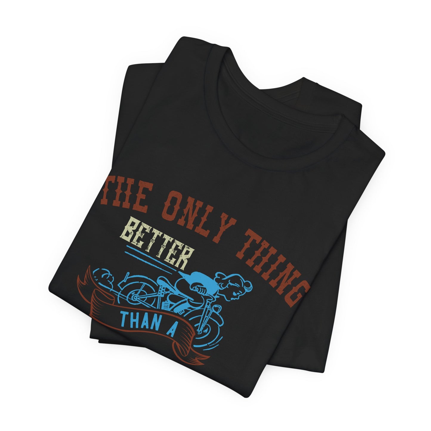 The Only Thing Better Than a Streetbike... Is a Woman Riding One - Unisex Jersey Short Sleeve Tee - 13940