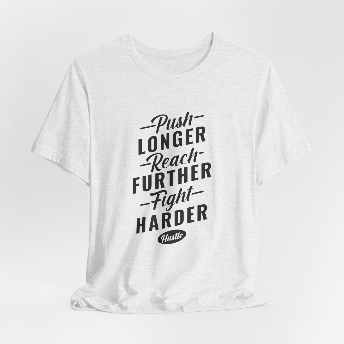 Motivational: Push Longer, Reach Further, Fight Harder Hustle  - Unisex Jersey Short Sleeve Tee